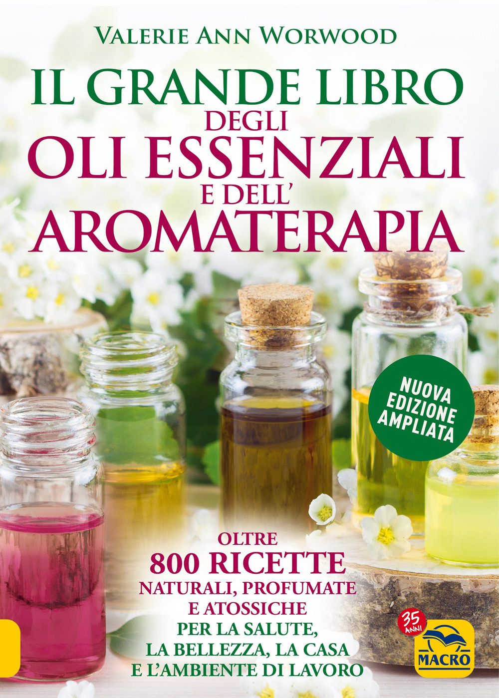 Il grande libro degli oli essenziali e dell’aromaterapia. Oltre 800 ricette naturali profumate e atossiche per la salute la bellezza la casa e l’ambiente di lavoro