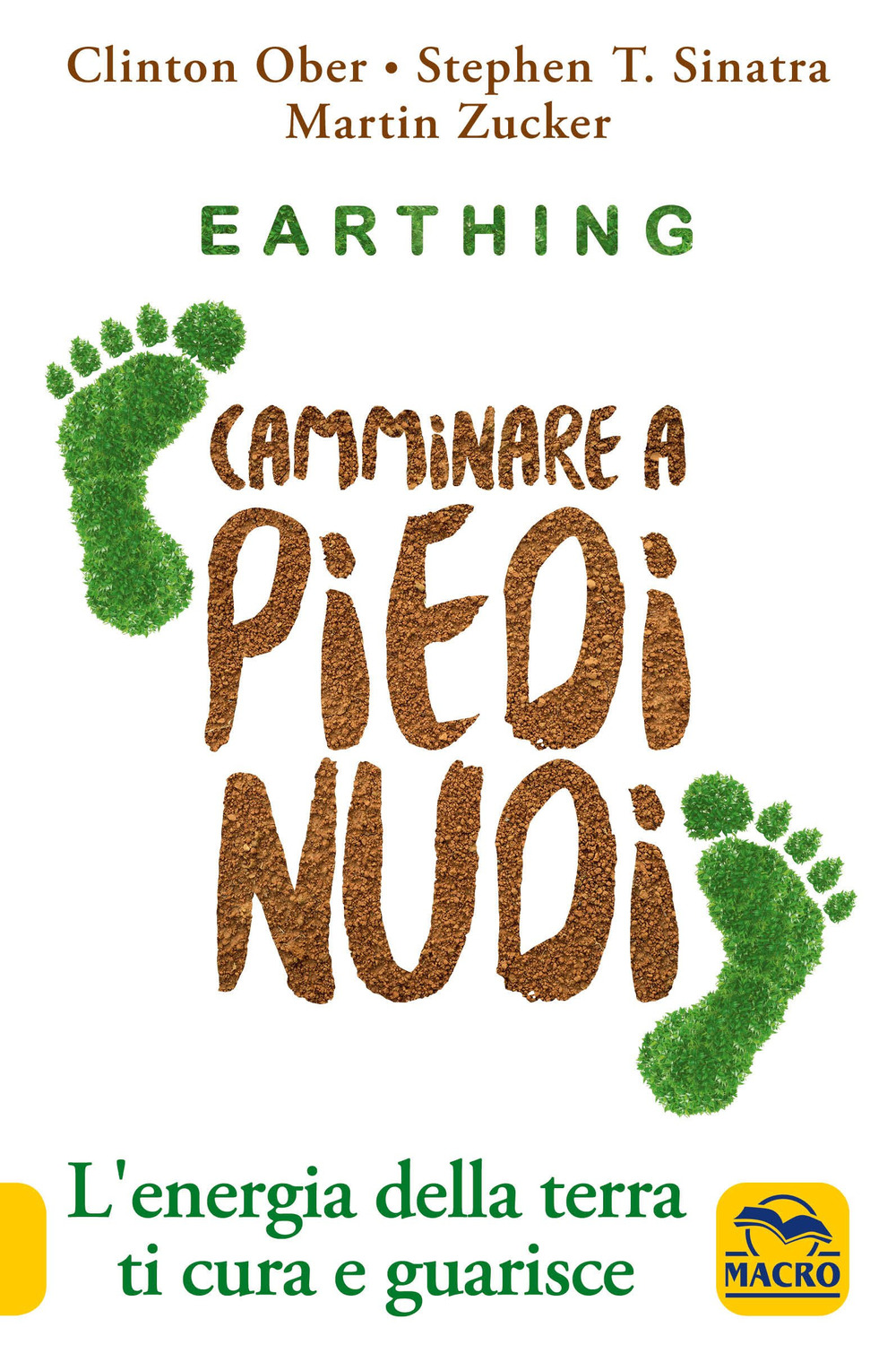 Earthing. Camminare a piedi nudi. L'energia della terra ti cura e guarisce