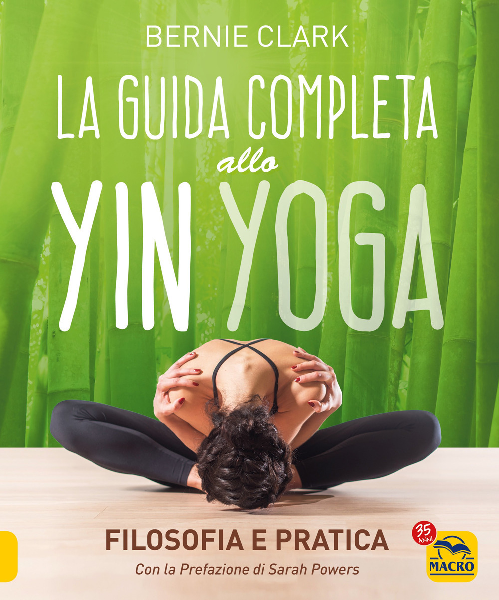 La guida completa allo Yin Yoga. Filosofia e pratica