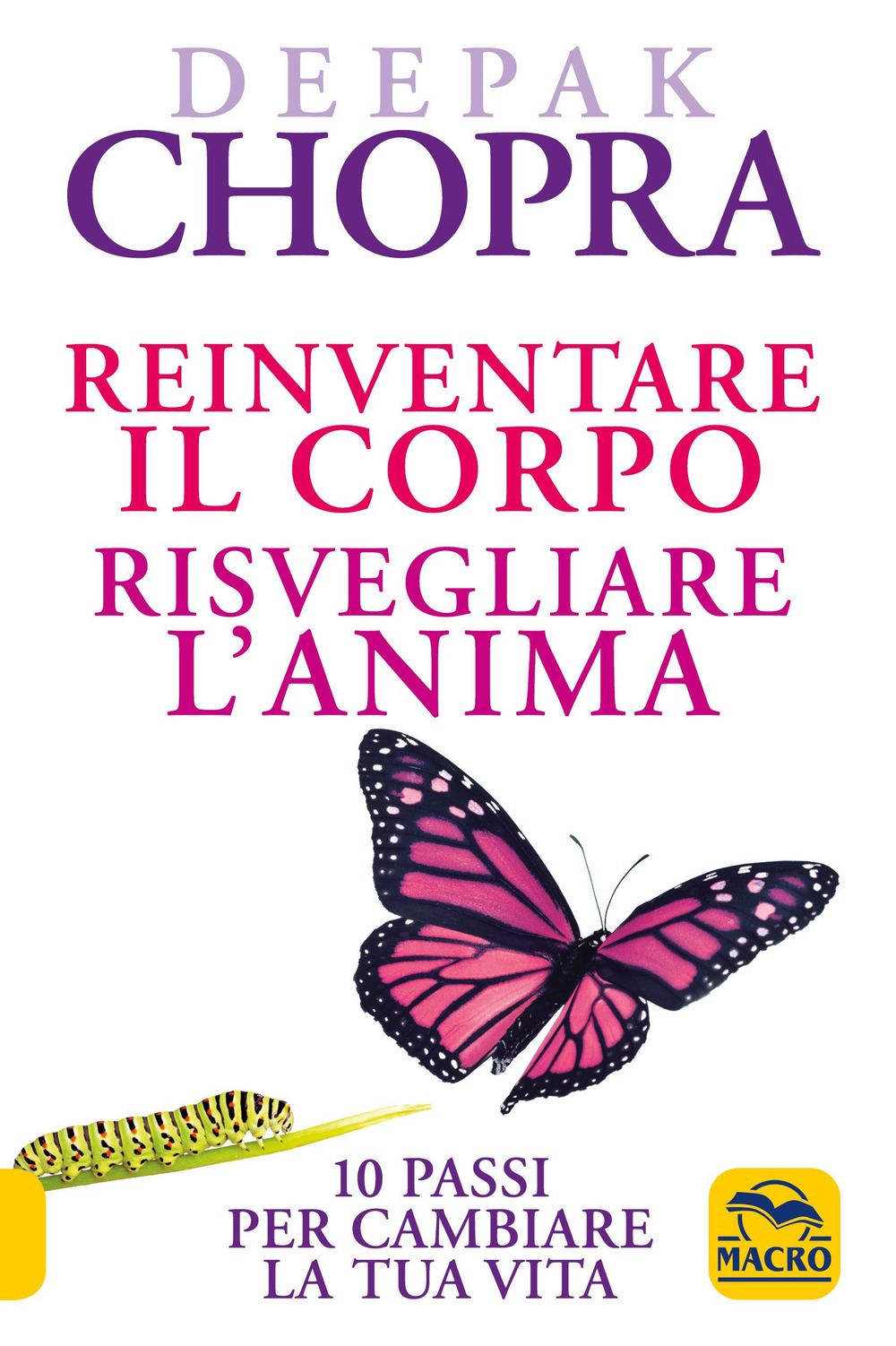 Reinventare il corpo, risvegliare l'anima. 10 passi per cambiare la tua vita