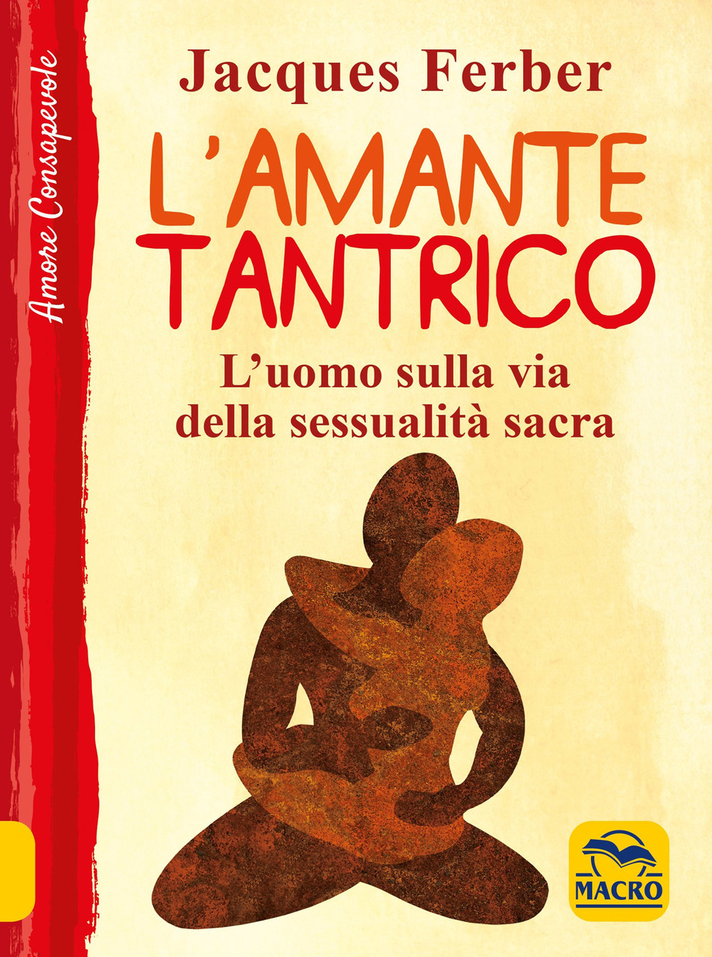 L'amante tantrico. L'uomo sulla via della sessualità sacra