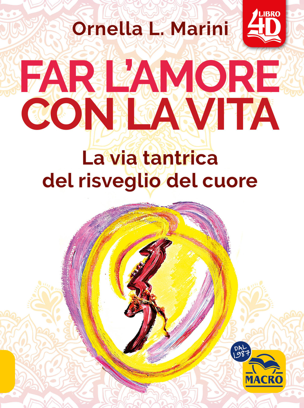 Far l'amore con la vita 4D. La via tantrica del risveglio del cuore