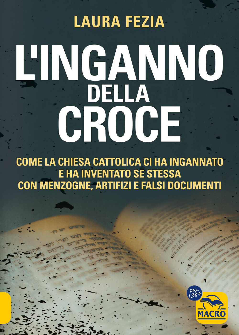 L'inganno della Croce. Come la Chiesa cattolica ci ha ingannato e ha inventato se stessa con menzogne