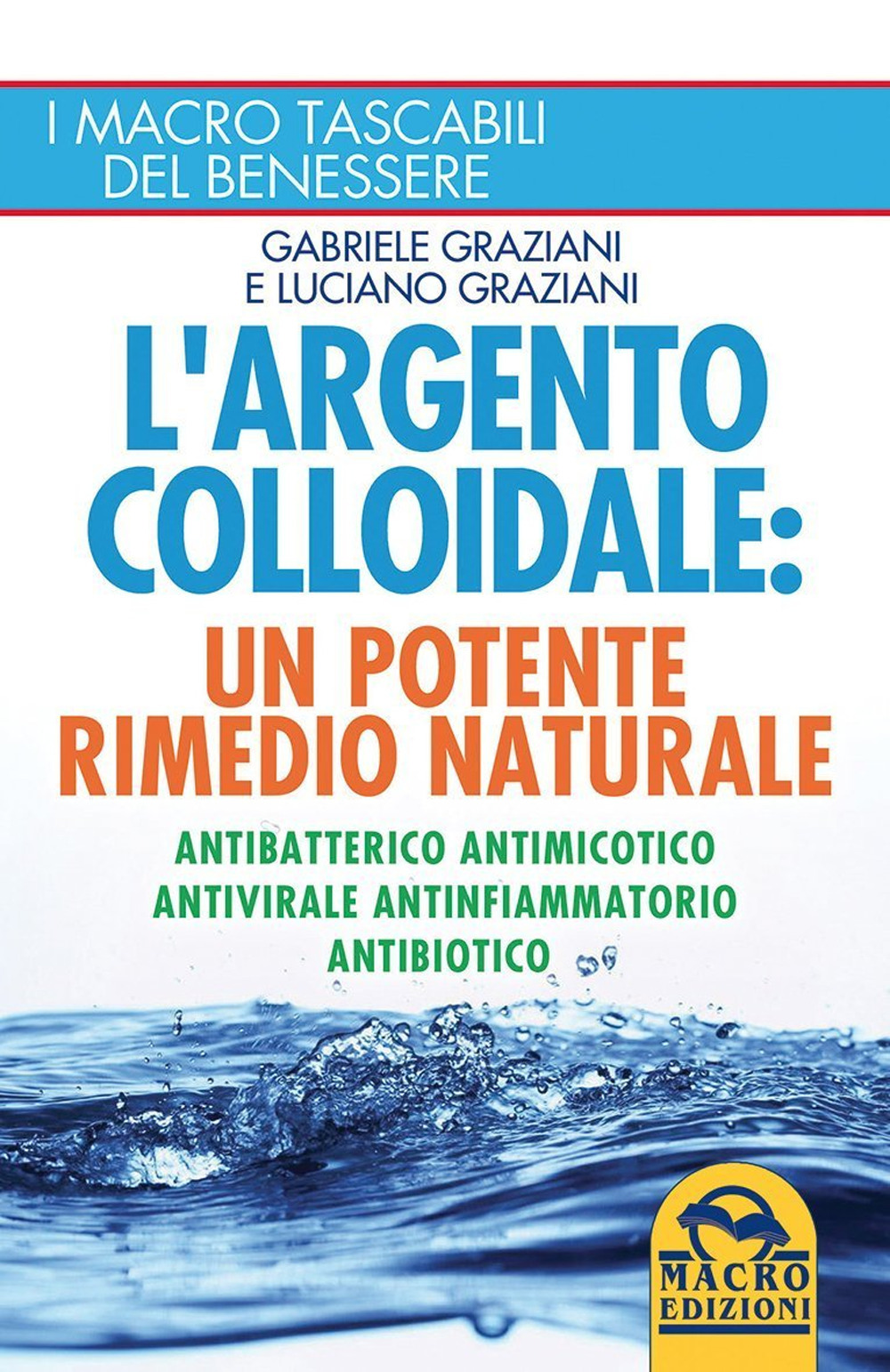 L'argento colloidale. Un potente rimedio naturale. Antibatterico, antimicotico, antivirale, antinfiammatorio, antibiotico
