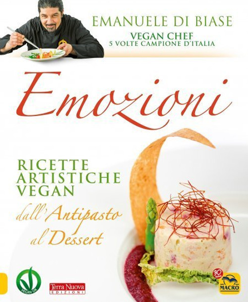 Emozioni. Ricette artistiche vegan. Dall'antipasto al dessert