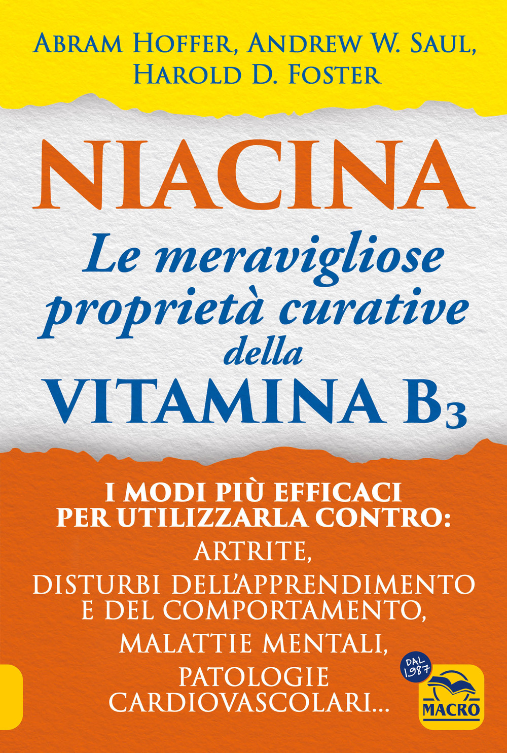 Niacina: le meravigliose proprietà curative della vitamina B3. I modi più efficaci per utilizzarla contro: artrite, disturbi dell'apprendimento e del comportamento, malattie mentali, patologie cardiovascolari...