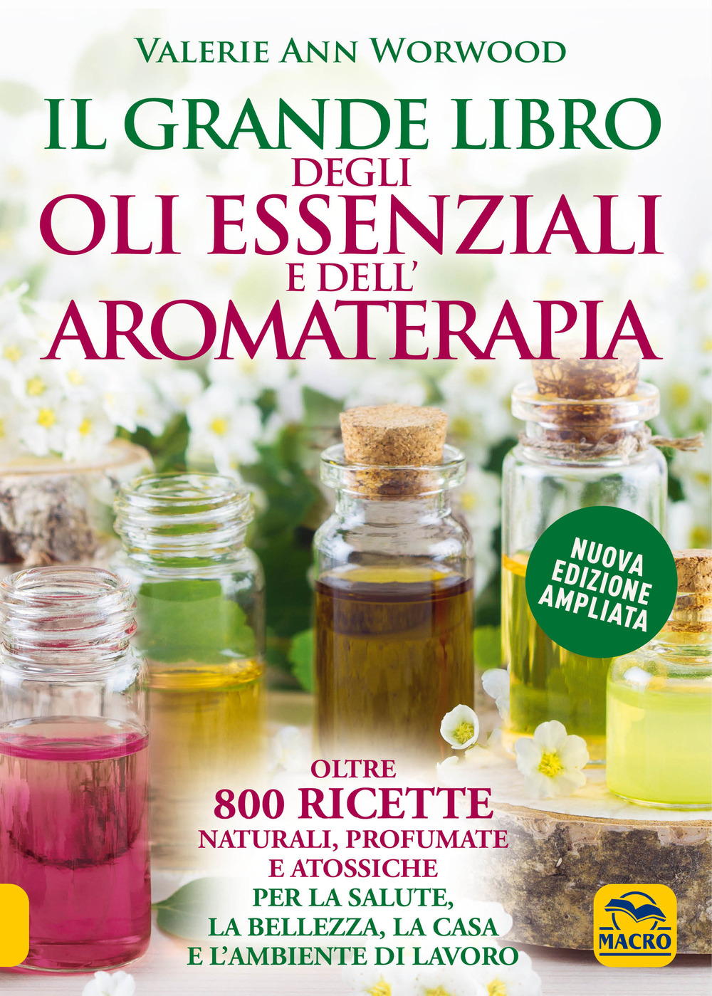 Il grande libro degli oli essenziali e dell’aromaterapia. Oltre 800 ricette naturali profumate e atossiche per la salute la bellezza la casa e l’ambiente di lavoro