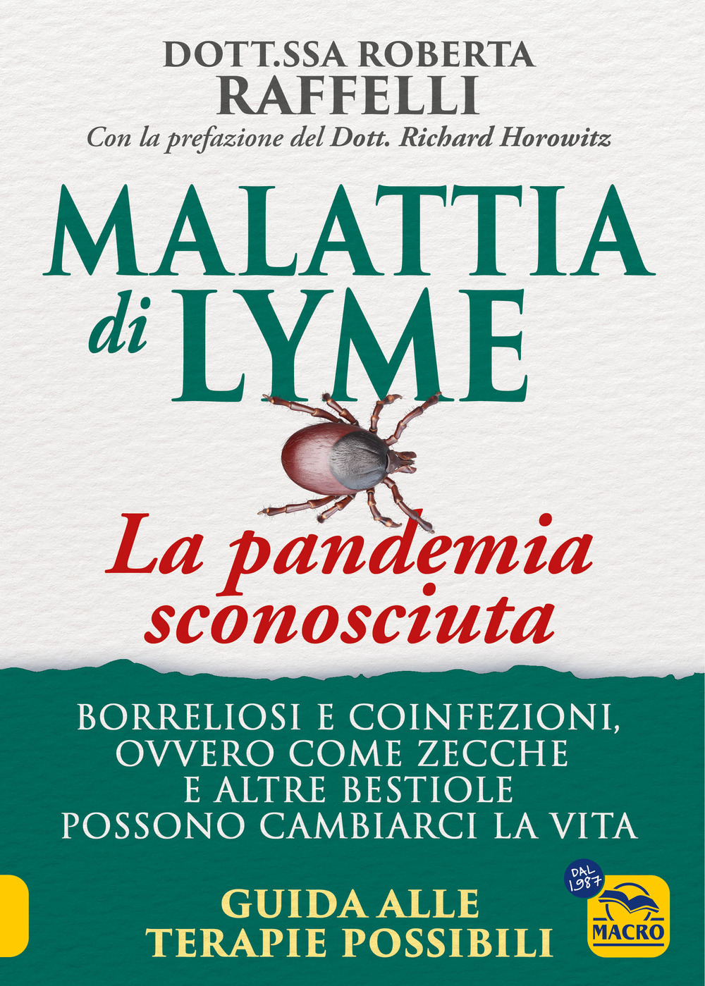 Malattia di Lyme: la pandemia sconosciuta. Borreliosi e coinfezioni ovvero come zecche e altre bestiole possono cambiarci la vita. Guida alle terapie possibili