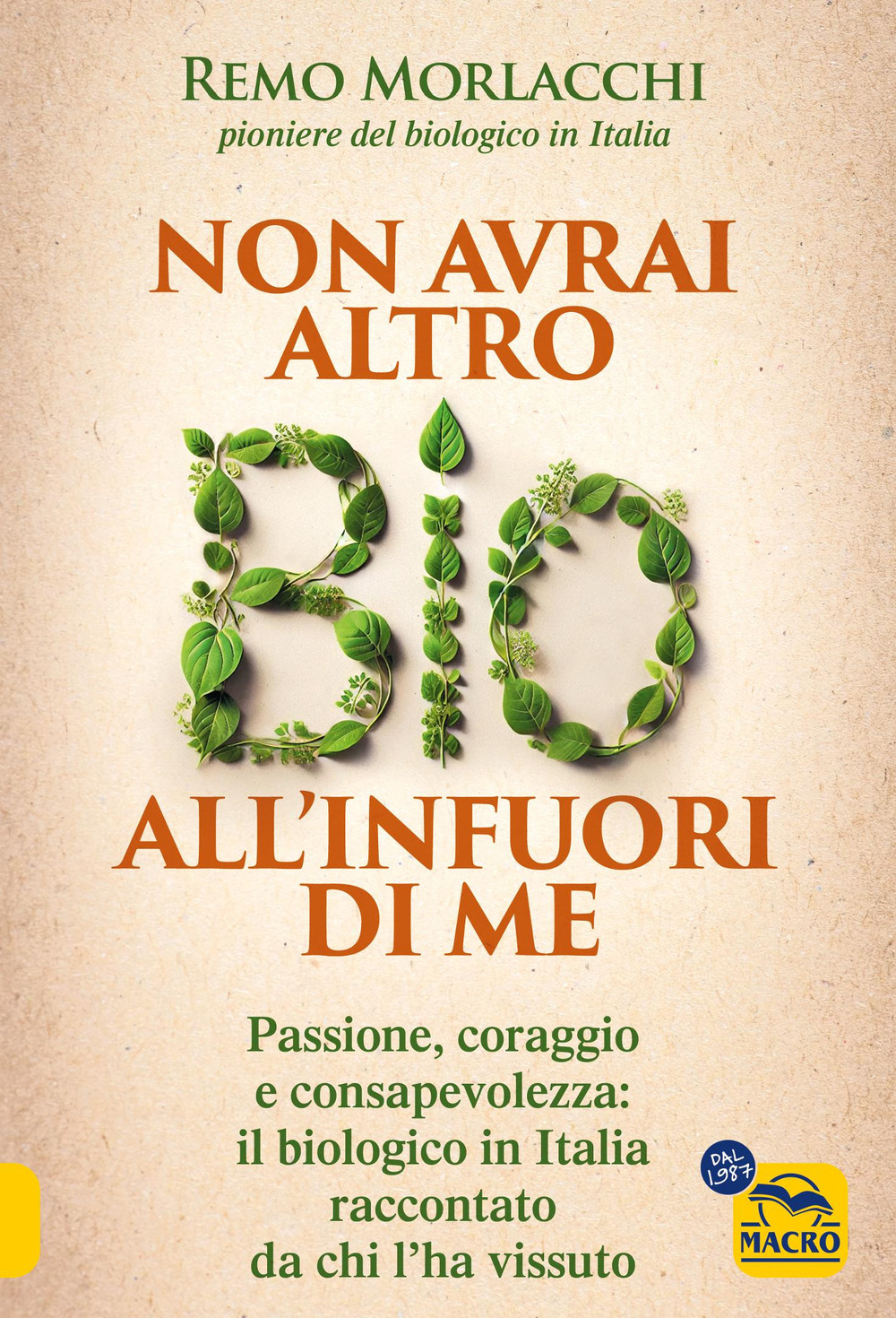 Non avrai altro bio all'infuori di me. Passione, coraggio e consapevolezza: il biologico in Italia raccontato da chi l'ha vissuto