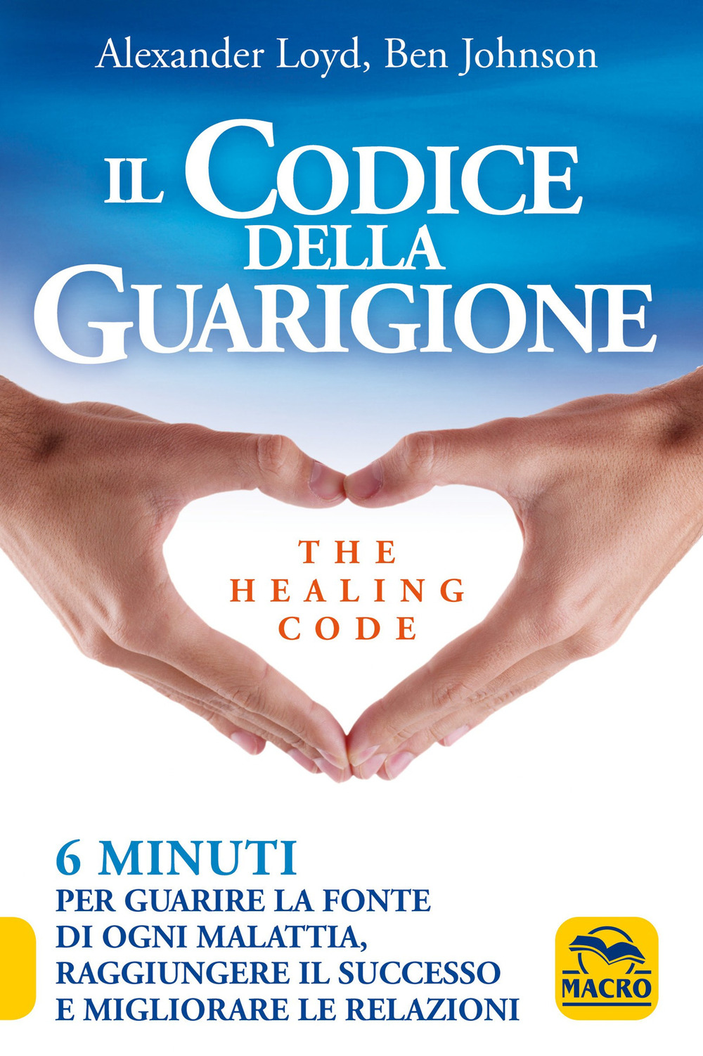 Il codice della guarigione. 6 minuti per guarire la fonte di ogni malattia, raggiungere il successo, migliorare le relazioni. Ediz. italiana e inglese