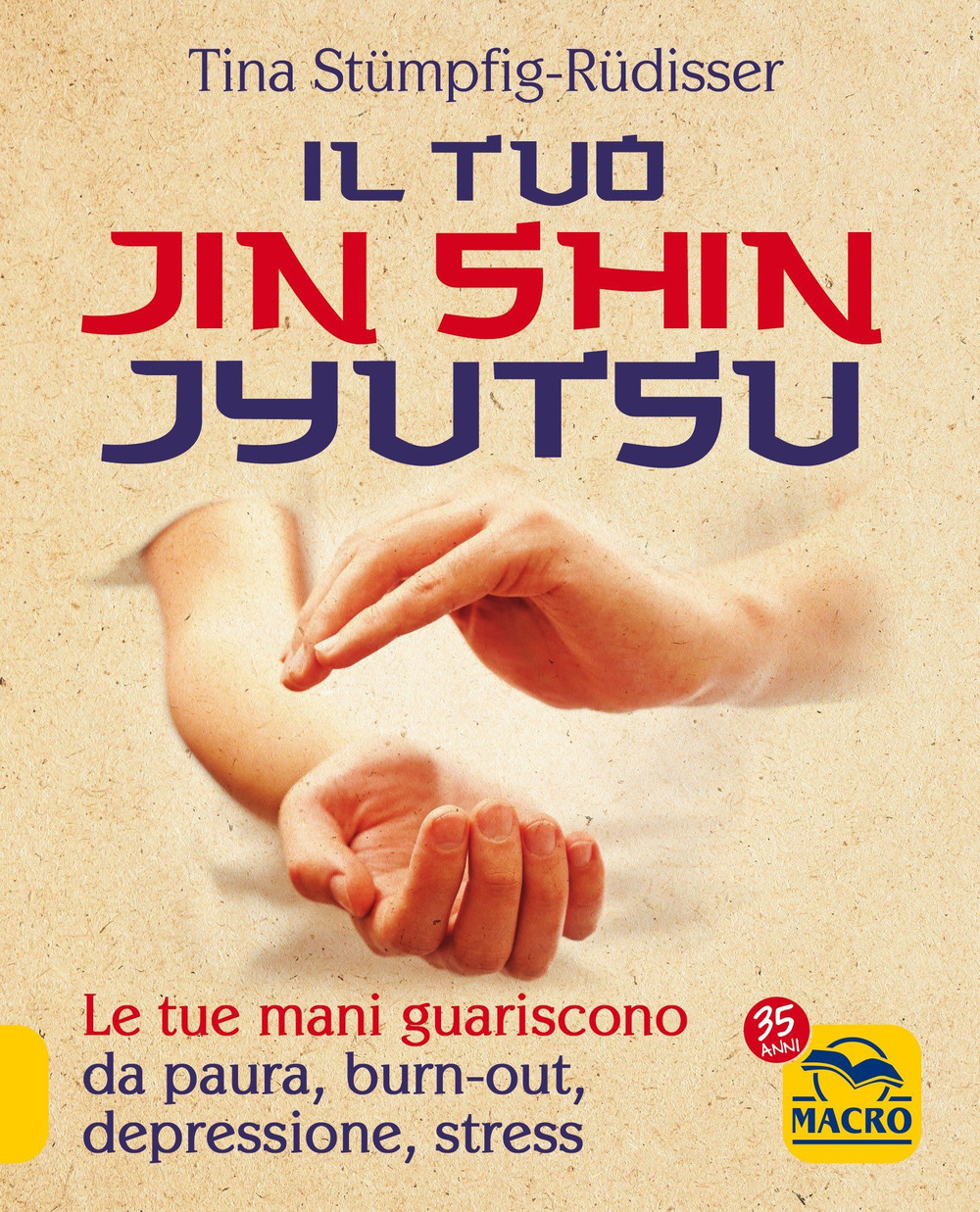 Il tuo jin shin jyutsu. Le tue mani guariscono da paura, burn-out, depressione, stress
