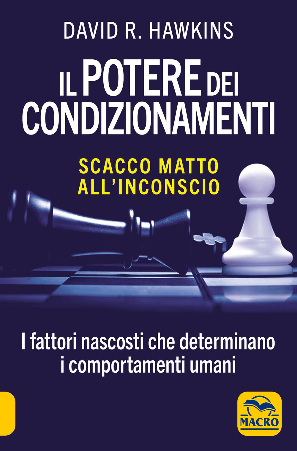 Il potere dei condizionamenti. Scacco matto all'inconscio. I fattori nascosti che determinano i comportamento umani