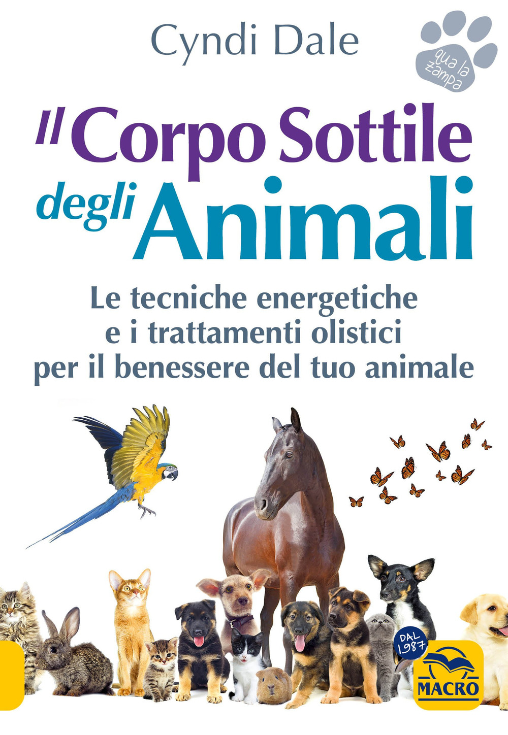 Il corpo sottile degli animali. Scopri le tecniche energetiche e i trattamenti olistici per il benessere del tuo animale