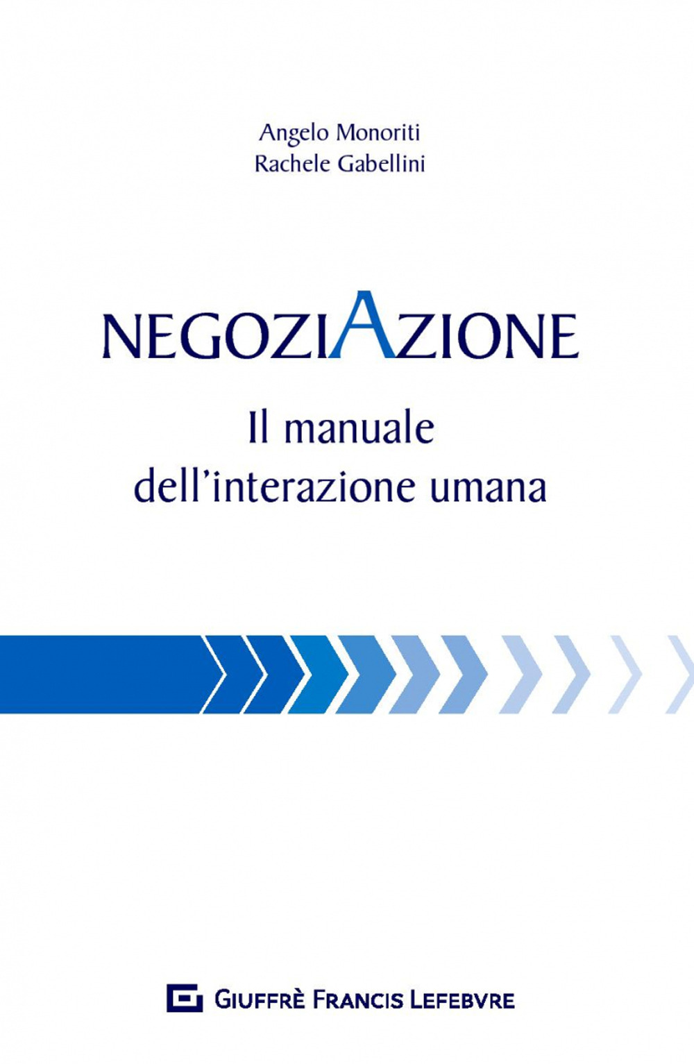 Negoziazione. Il manuale dell'interazione umana