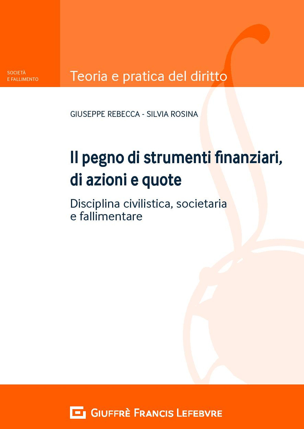 Il pegno di strumenti finanziari, di azioni e quote. Disciplina civilistica, societaria e fallimentare