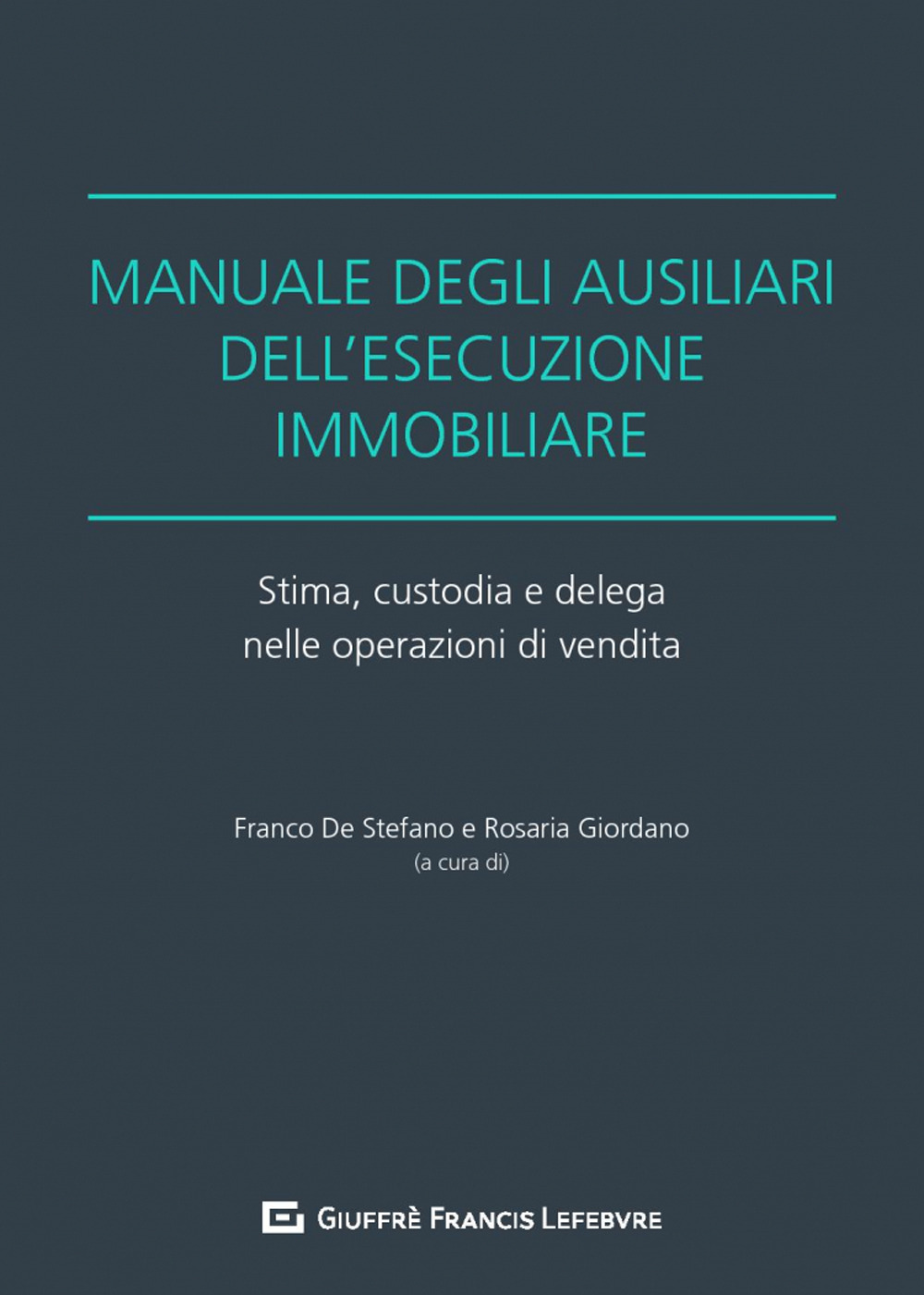 Manuale degli ausiliari dell'esecuzione immobiliare. Stima, custodia e delega nelle operazioni di vendita