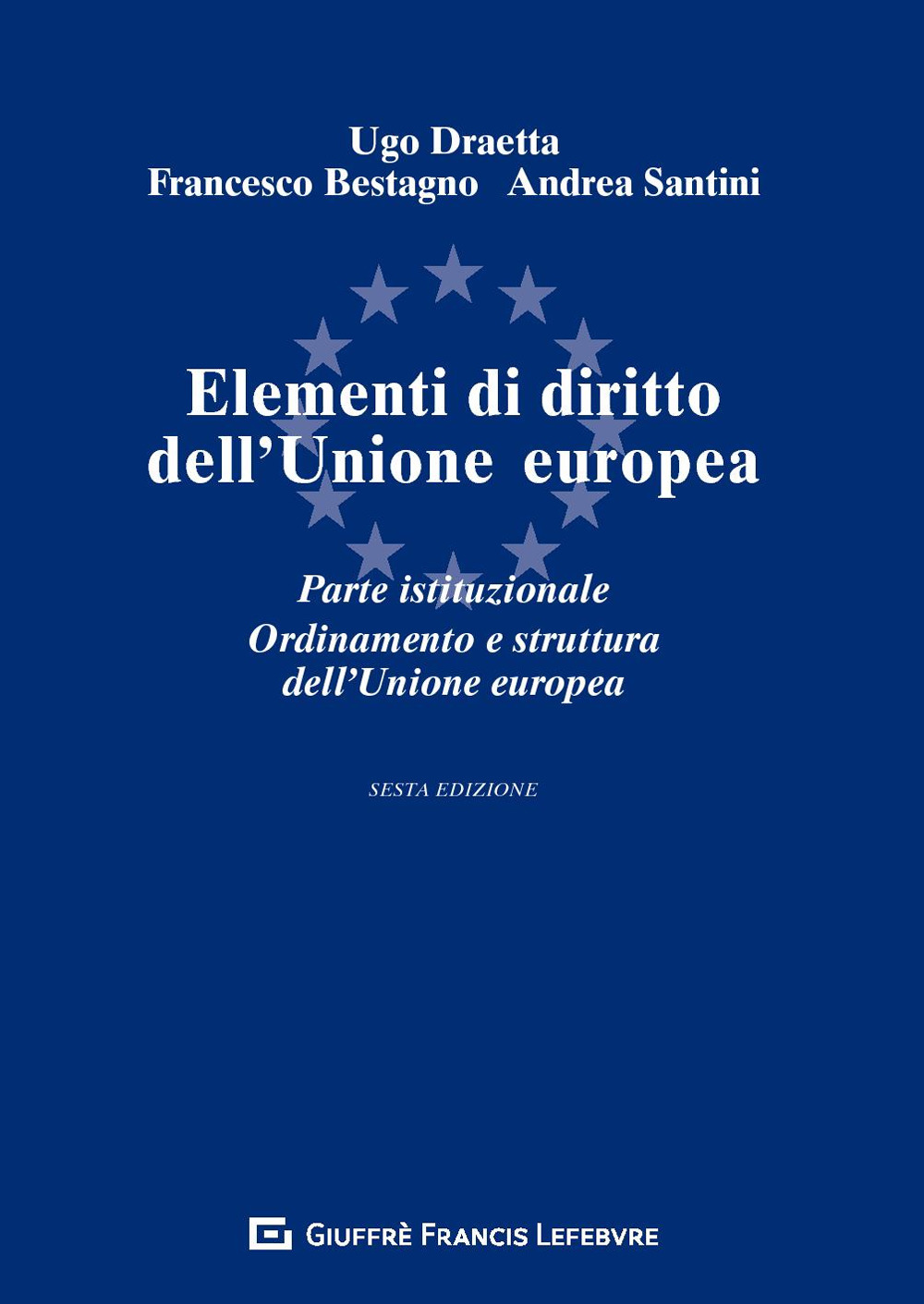Elementi di diritto dell'Unione Europea. Parte istituzionale. Ordinamento e struttura dell'Unione Europea