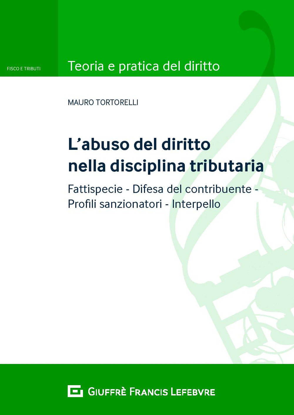 L'abuso del diritto nella disciplina tributaria. Fattispecie Difesa del contribuente Profili sanzionatori Interpello