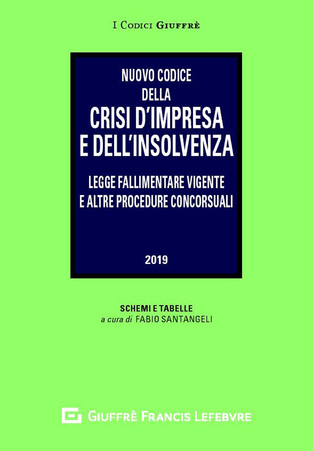 Nuovo codice della crisi d'impresa e dell'insolvenza. Legge fallimentare vigente e altre procedure concorsuali. Schemi e tabelle a cura di Fabio Santangeli