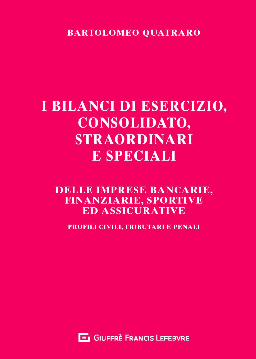 I bilanci di esercizio, consolidato, straordinari e speciali delle imprese bancarie, finanziarie, sportive ed assicurative. Profili civili, tributari e penali