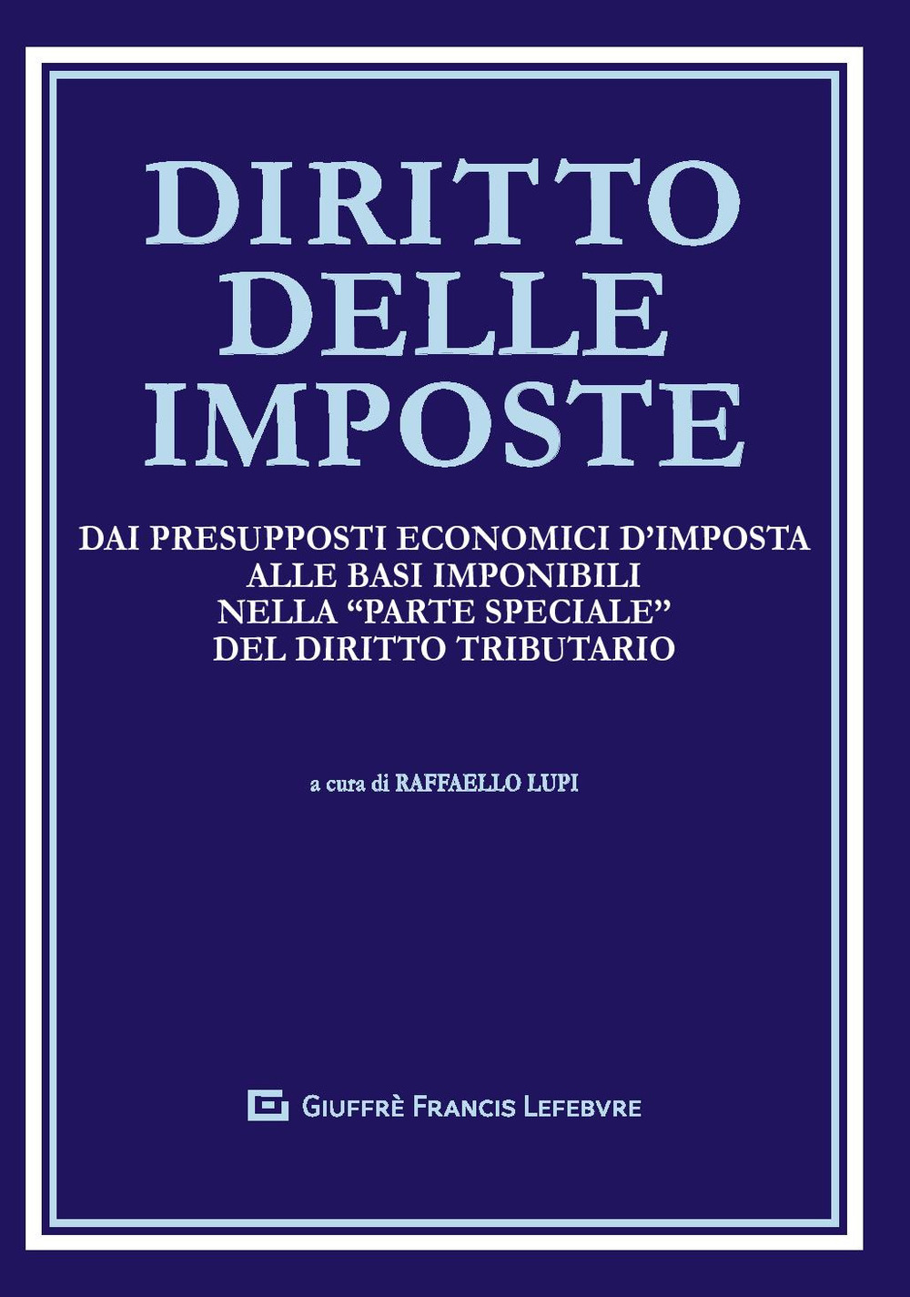 Diritto delle imposte. Dai presupposti economici d'imposta alle basi imponibili nella "parte speciale" del diritto tributario