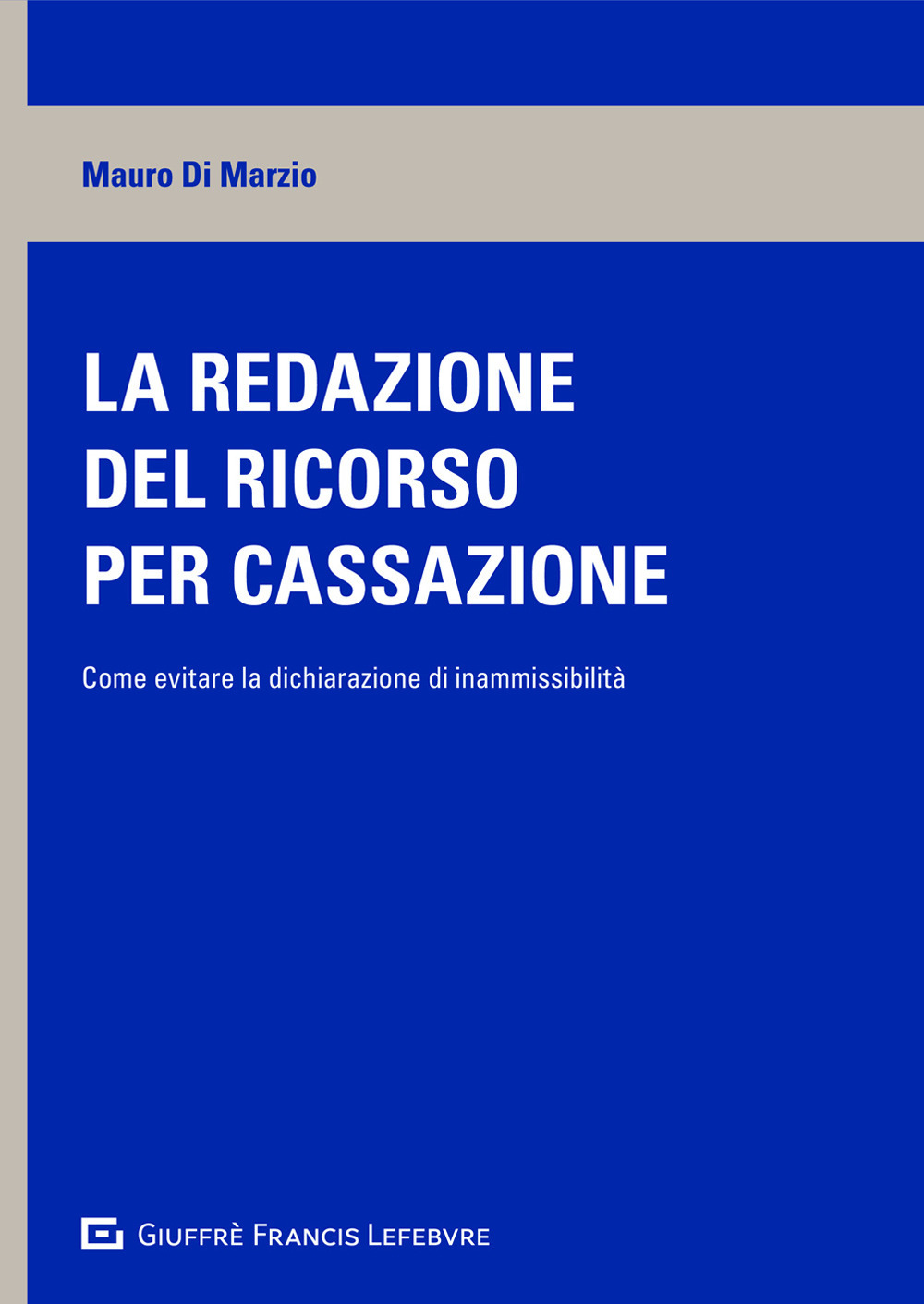 La redazione del ricorso per cassazione. Come evitare la dichiarazione di inammissibilità