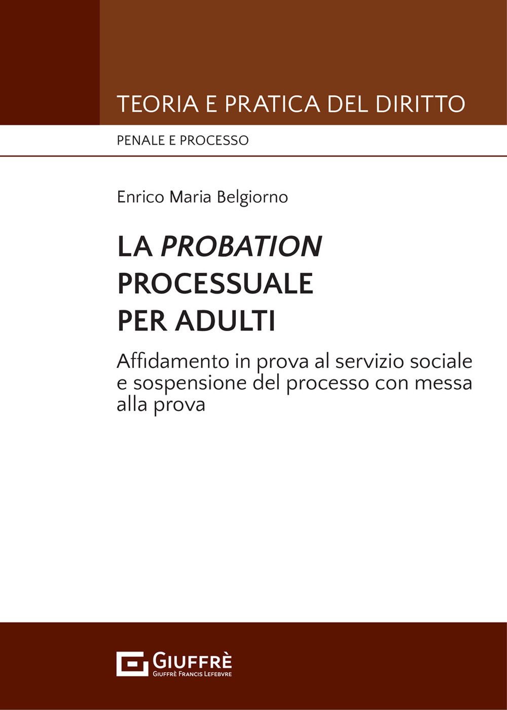 La probation processuale per adulti. Affidamento in prova al servizio sociale e sospensione del processo con messa alla prova