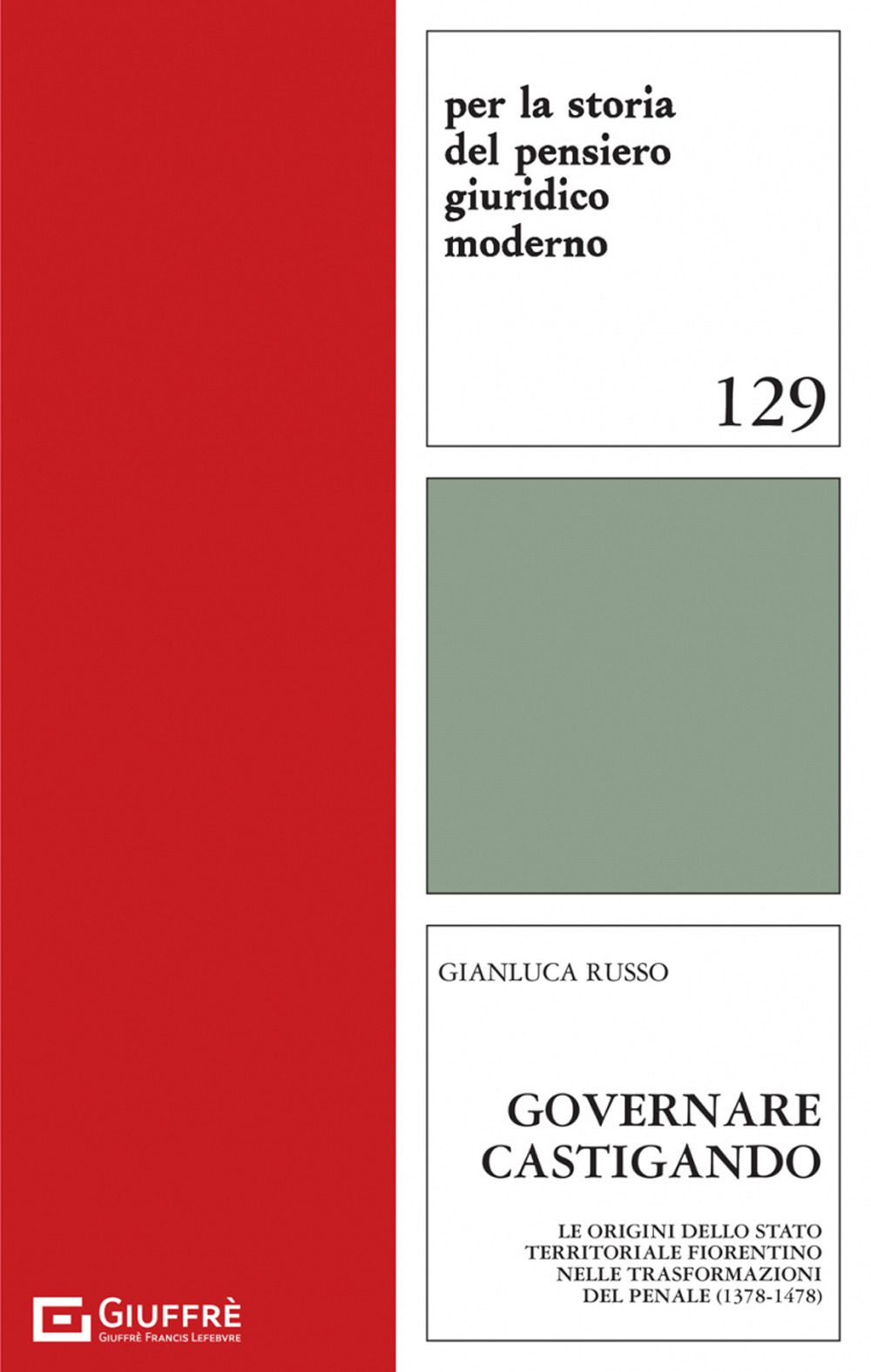 Governare castigando. Le origini dello Stato territoriale fiorentino nelle trasformazioni del penale (1378-1478)