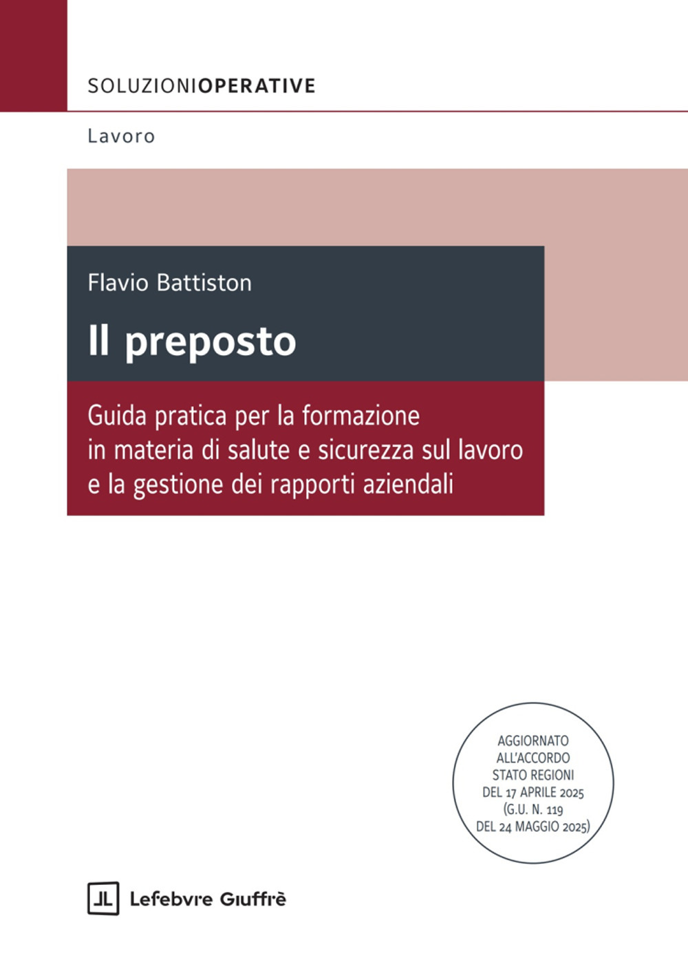 Il preposto. Guida pratica per la formazione in materia di salute e sicurezza sul lavoro e la gestione dei rapporti aziendali