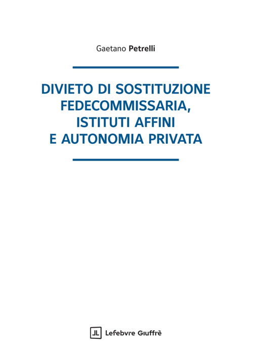 Divieto di sostituzione fedecommissaria, istituti affini e autonomia privata