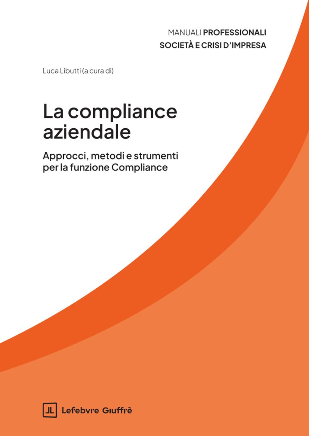 La compliance aziendale. Approcci, metodi e strumenti per la funzione Compliance
