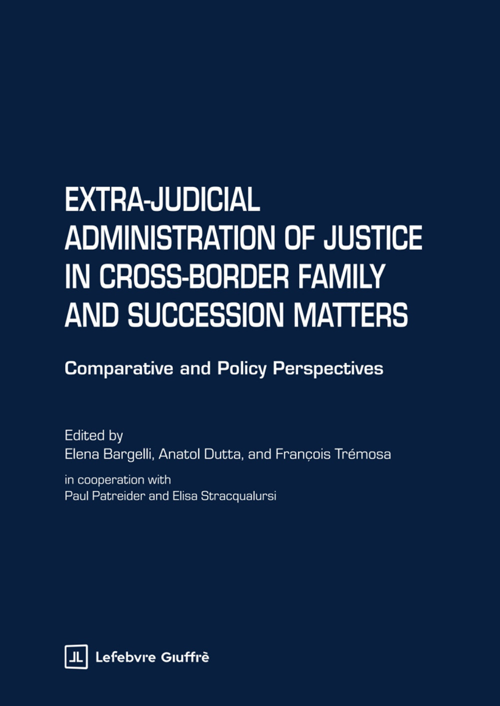 Extra-judicial administration of justice in cross-border family and succession matters. Comparative and policy perspectives
