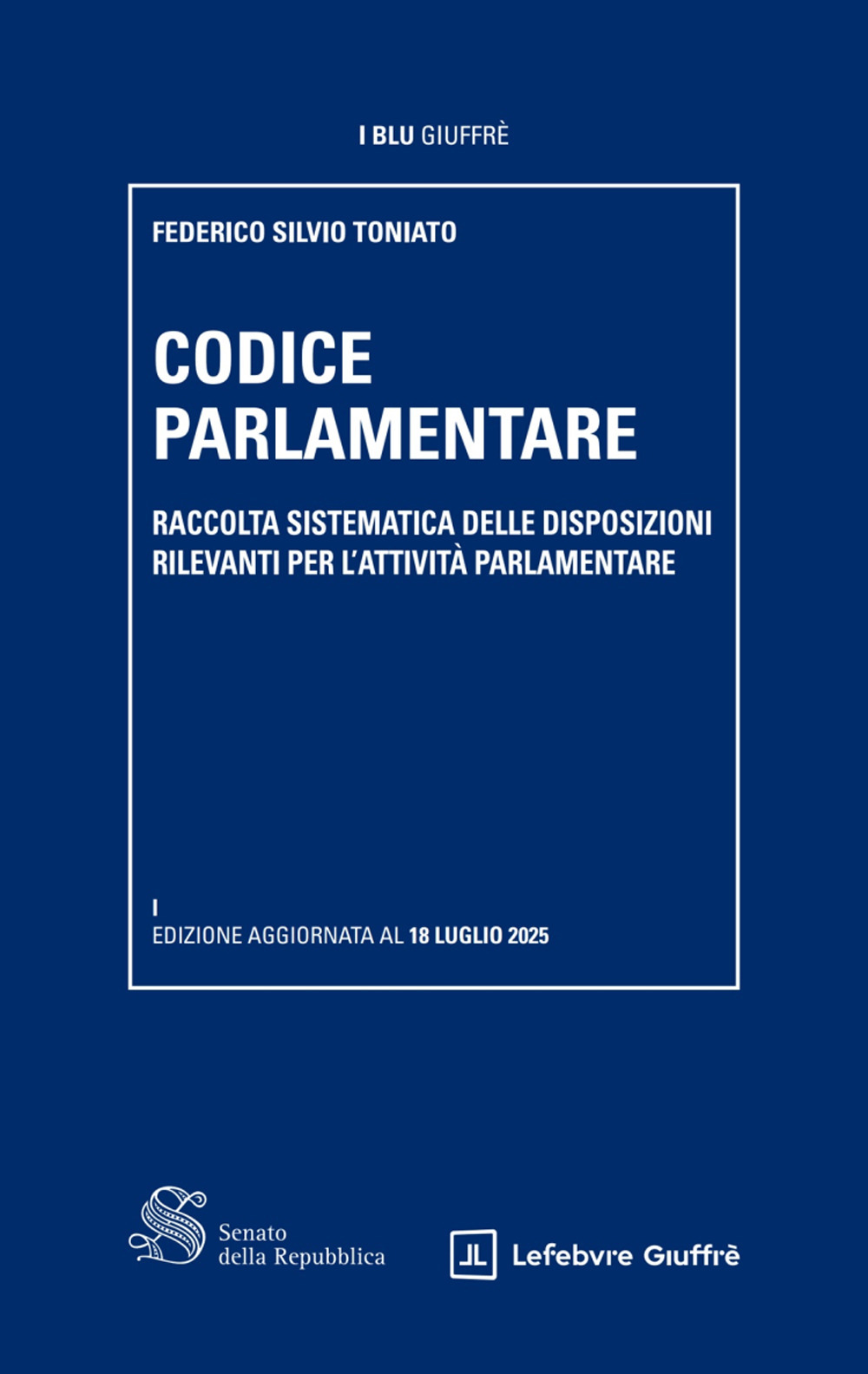 Codice parlamentare. Raccolta sistematica delle disposizioni rilevanti per l'attività parlamentare