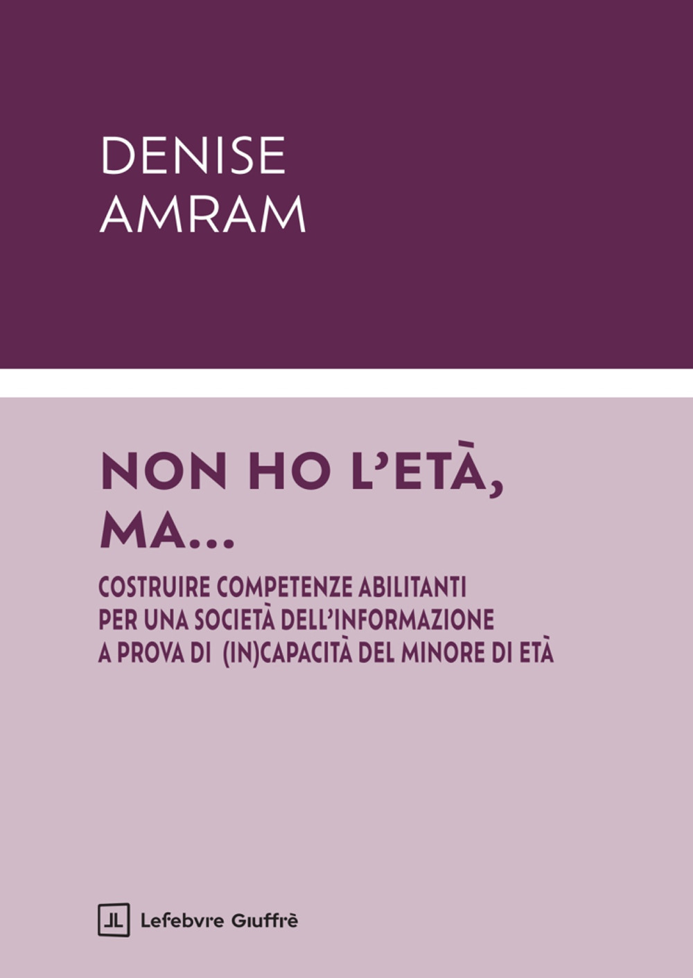 Non ho l'età, ma... Costruire competenze abilitanti per una società dell'informazione a prova di (in)capacità del minore di età