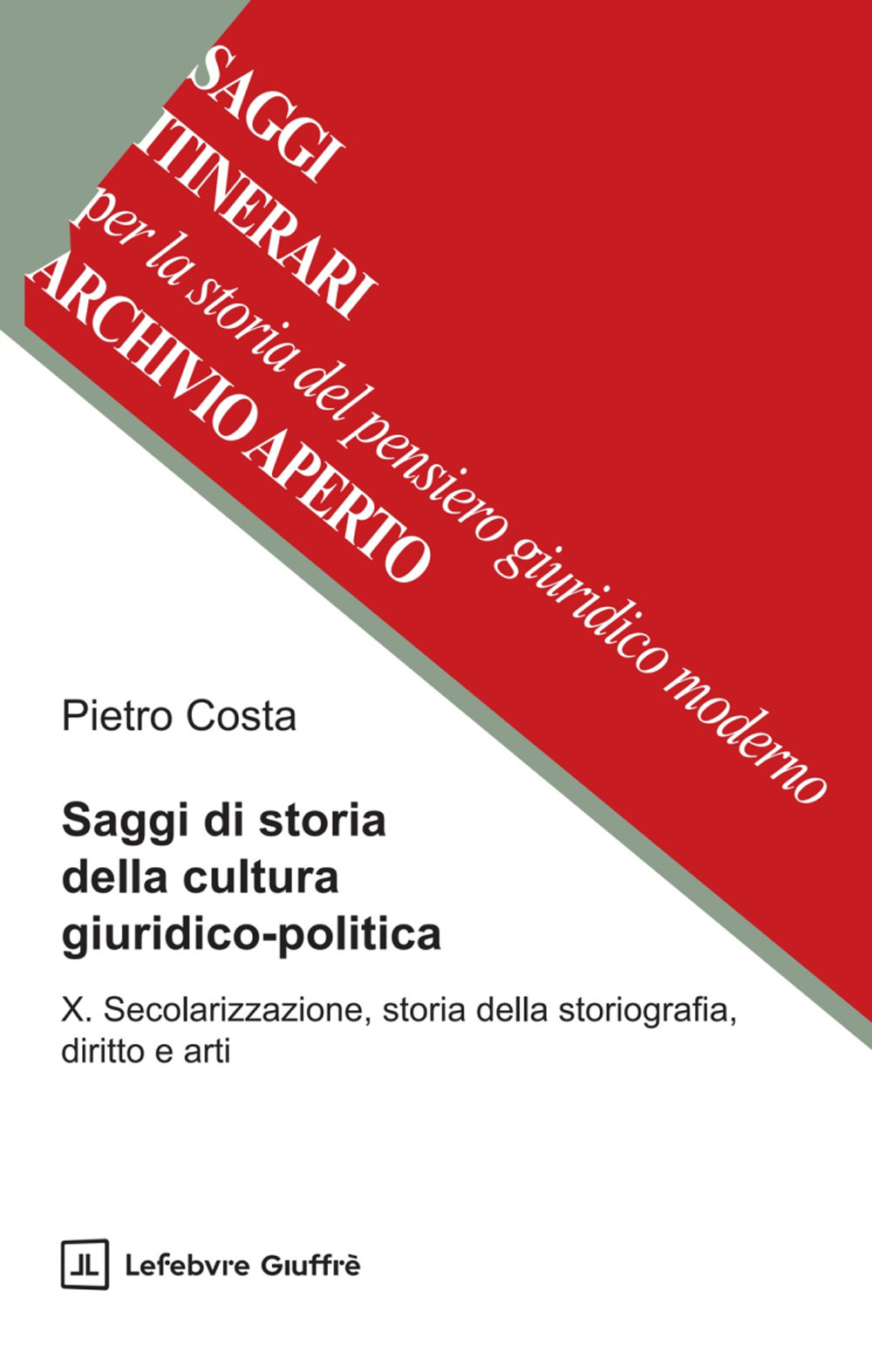 Saggi di storia della cultura giuridico-politica. Vol. 10: Secolarizzazione, storia della storiografia, diritto e arti