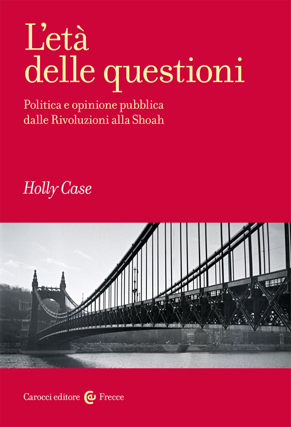 L'età delle questioni. Politica e opinione pubblica dalle Rivoluzioni alla Shoah