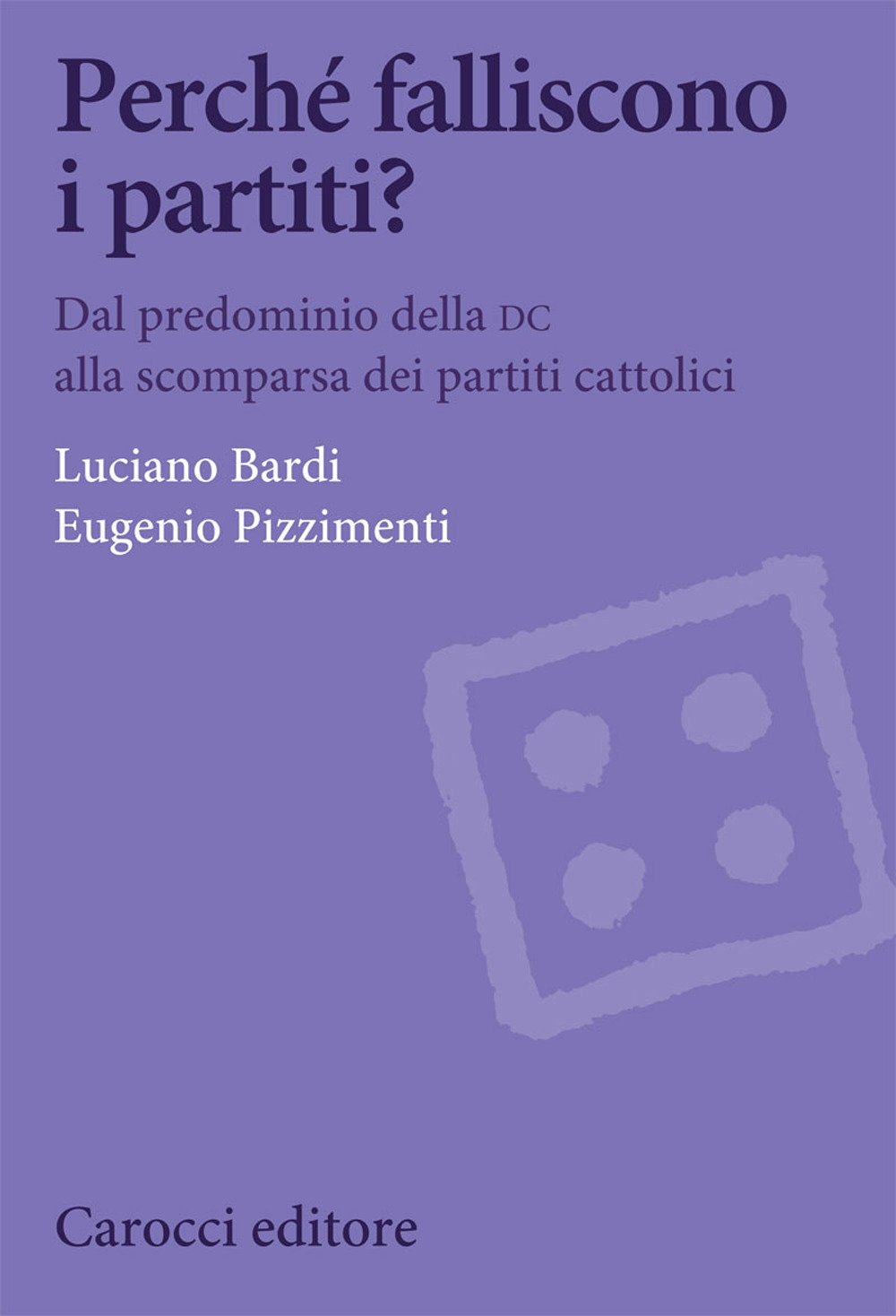 Perché falliscono i partiti? Dal predominio della DC alla scomparsa dei partiti cattolici