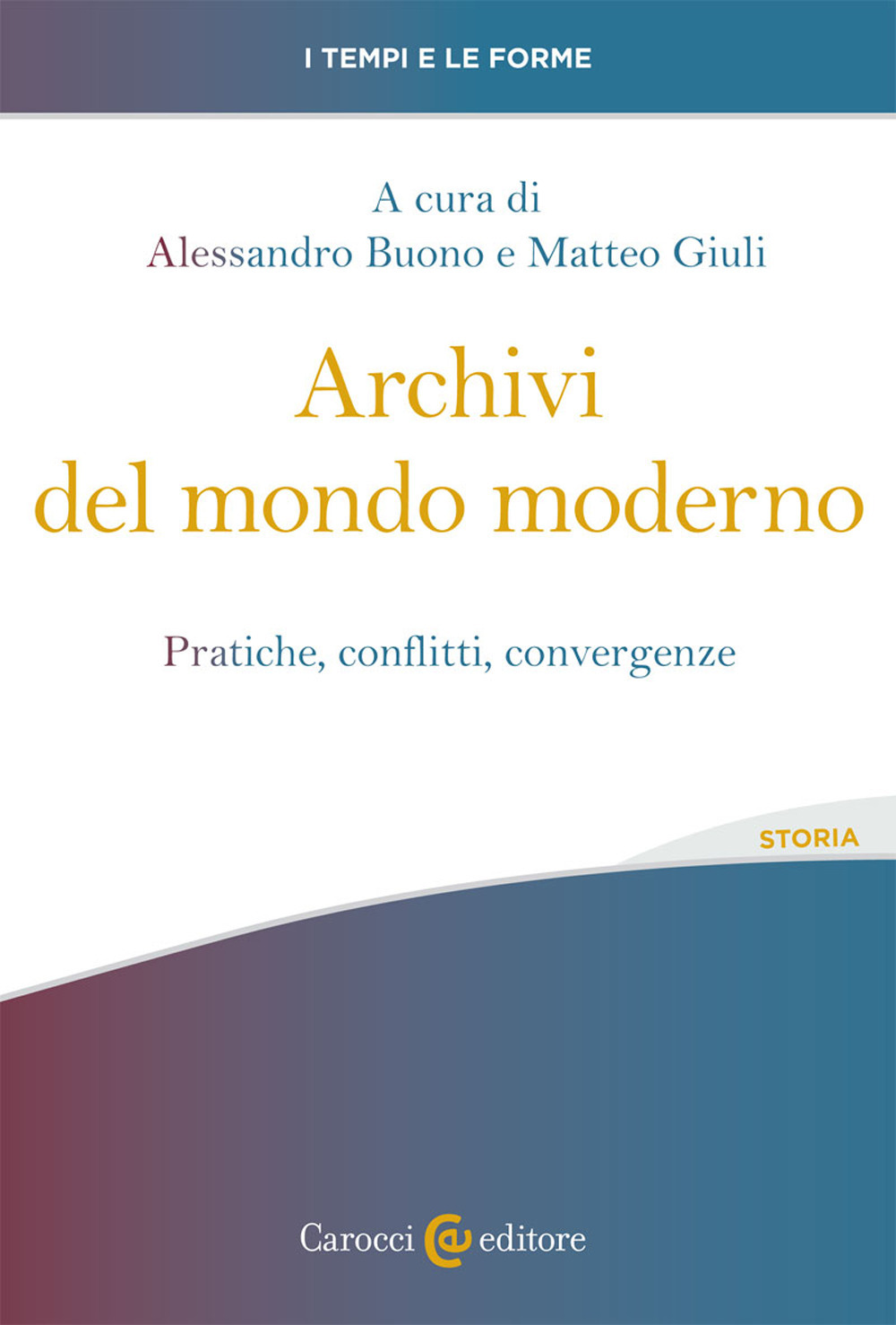Archivi del mondo moderno. Pratiche, conflitti, convergenze