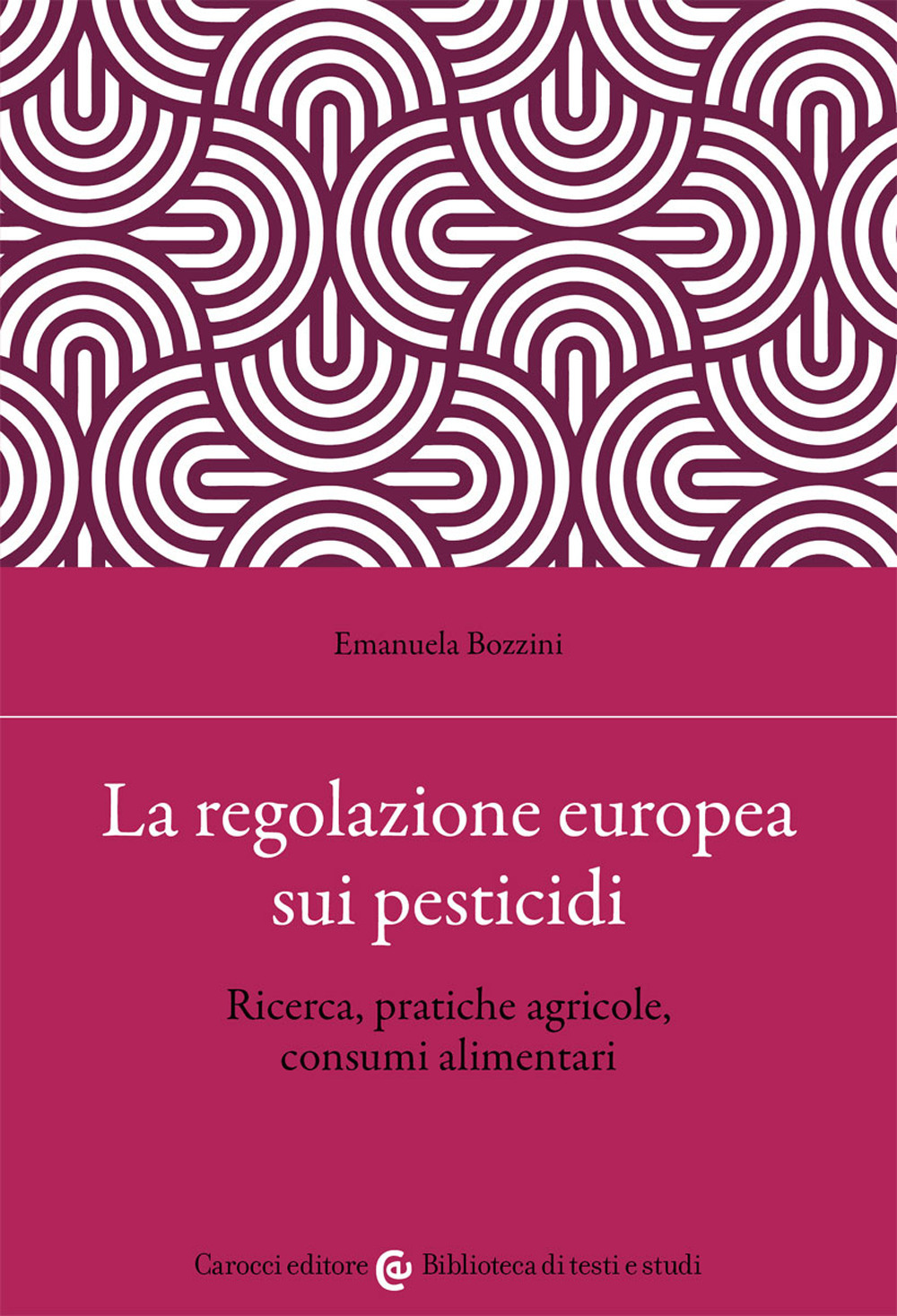 La regolazione europea sui pesticidi. Ricerca, pratiche agricole, consumi alimentari