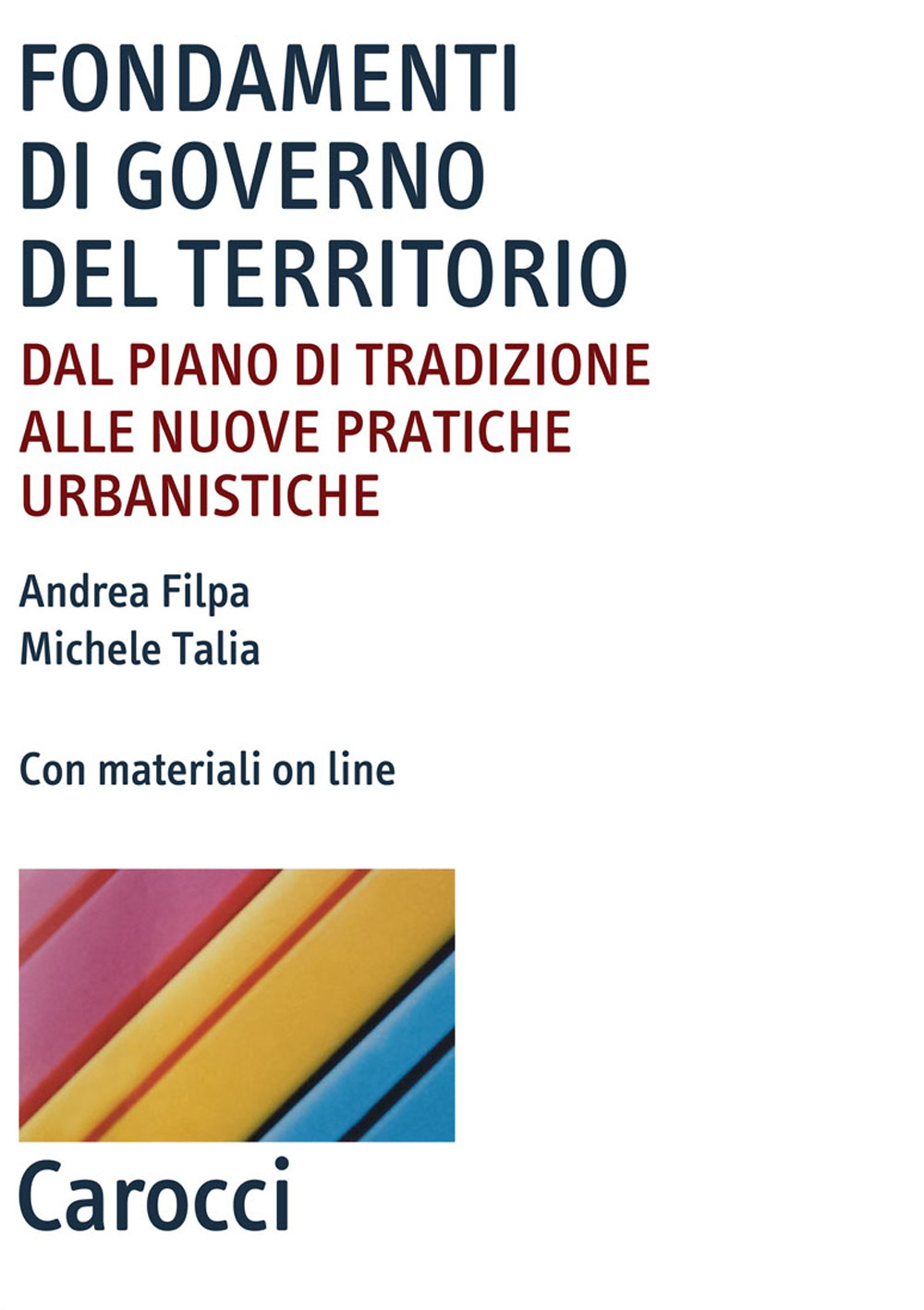 Fondamenti di governo del territorio. Dal piano di tradizione alle nuove pratiche urbanistiche