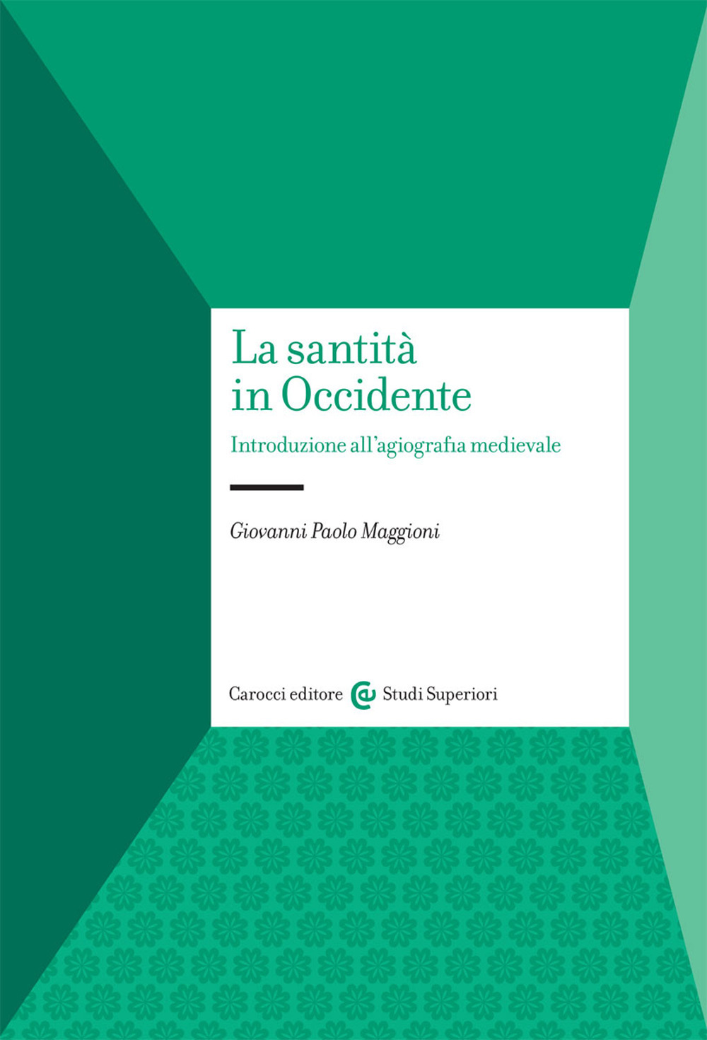 La santità in Occidente. Introduzione all’agiografia medievale