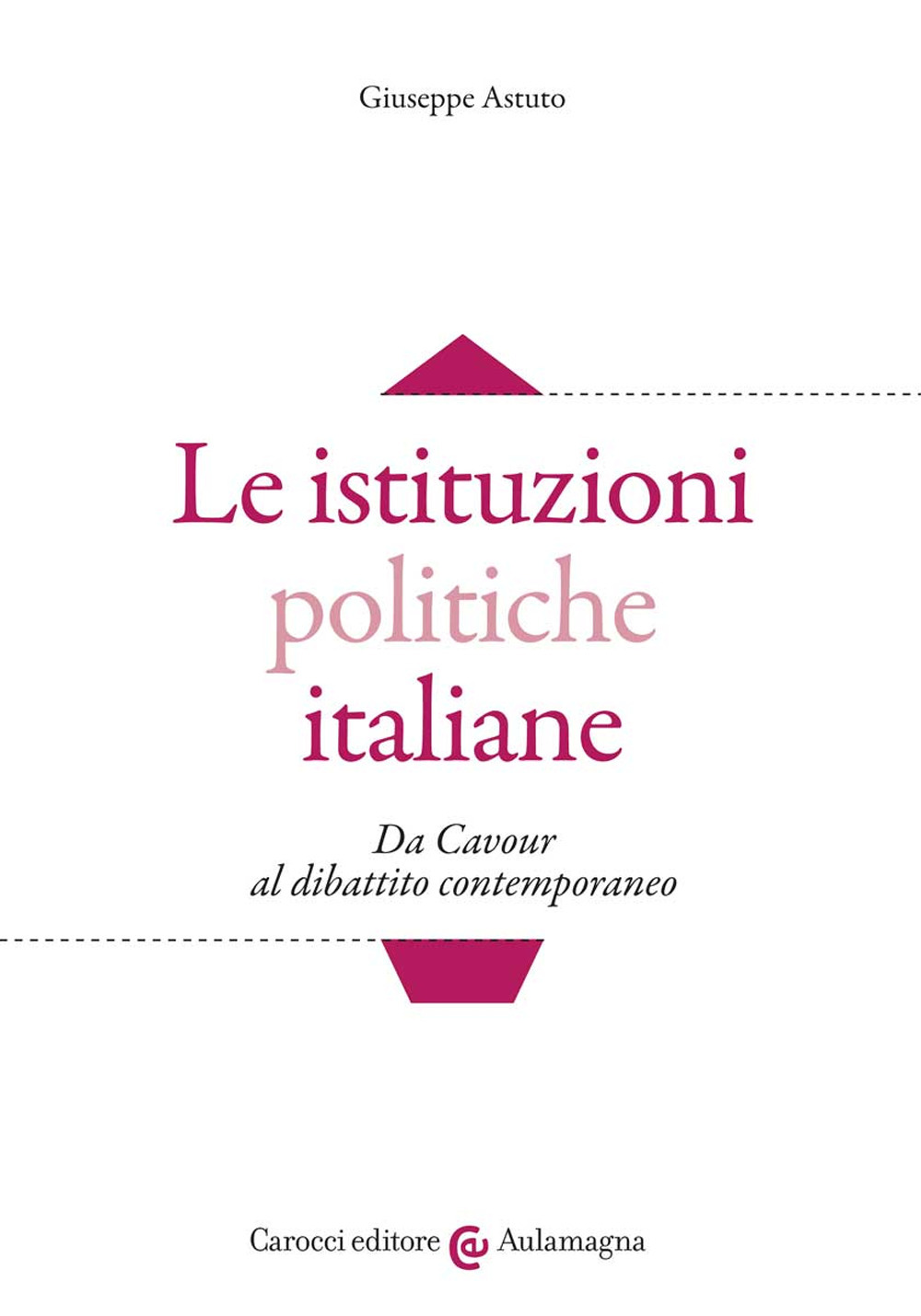 Le istituzioni politiche italiane. Da Cavour al dibattito contemporaneo