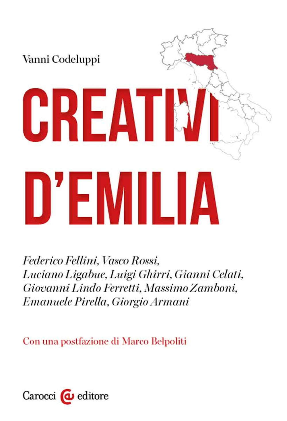 Creativi d'Emilia. Federico Fellini, Vasco Rossi, Luciano Ligabue, Luigi Ghirri, Gianni Celati, Giovanni Lindo Ferretti, Massimo Zamboni, Emanuele Pirella, Giorgio Armani