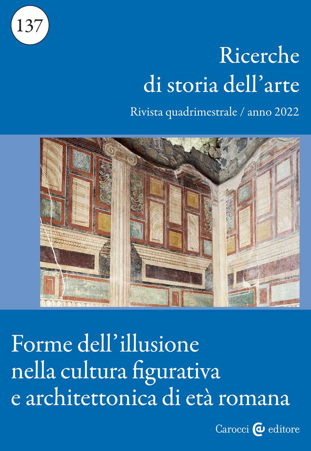 Ricerche di storia dell'arte. Vol. 137: Forme dell'illusione nella cultura figurativa e architettonica di età romana