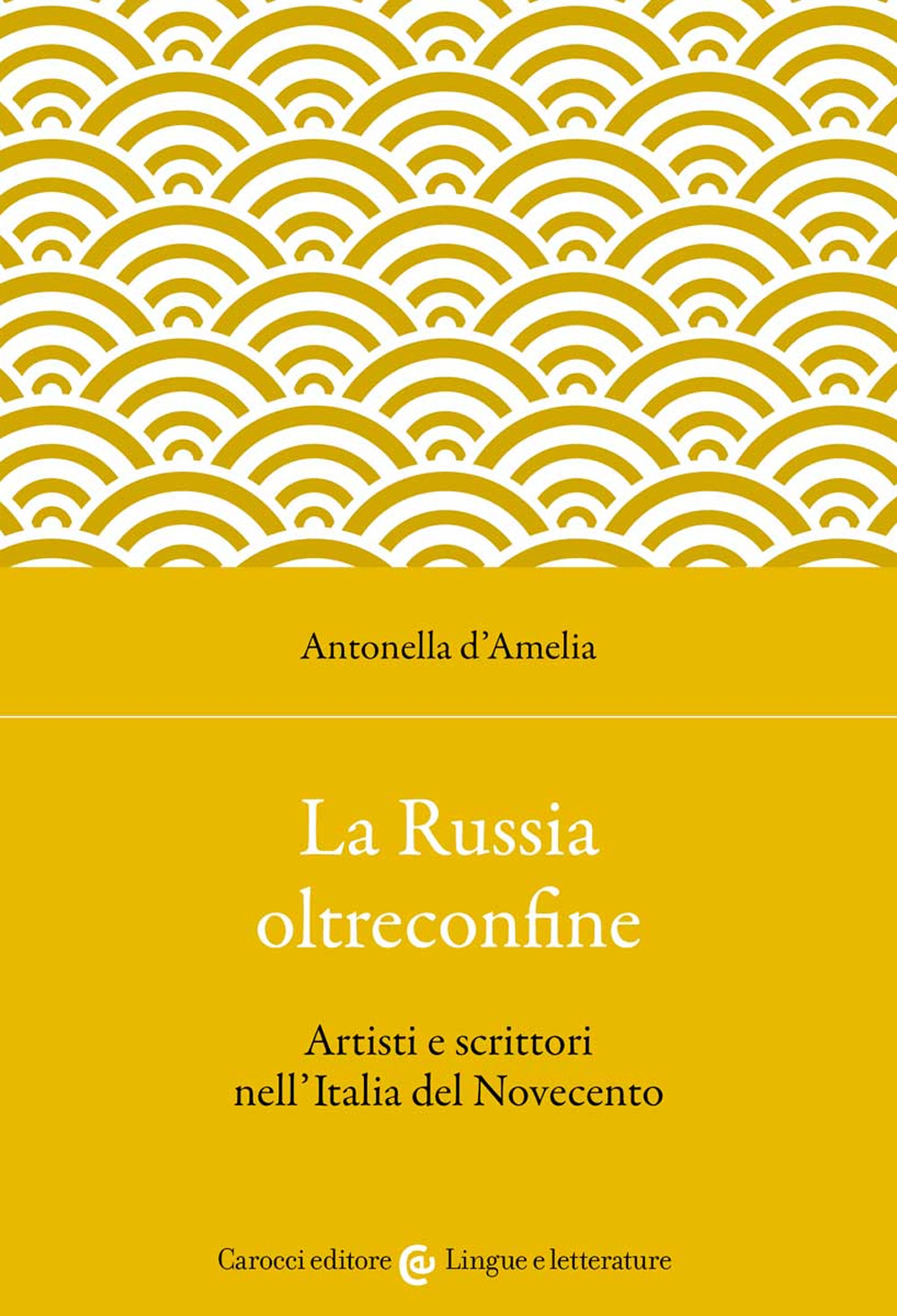 La Russia oltreconfine. Artisti e scrittori nell'Italia del Novecento