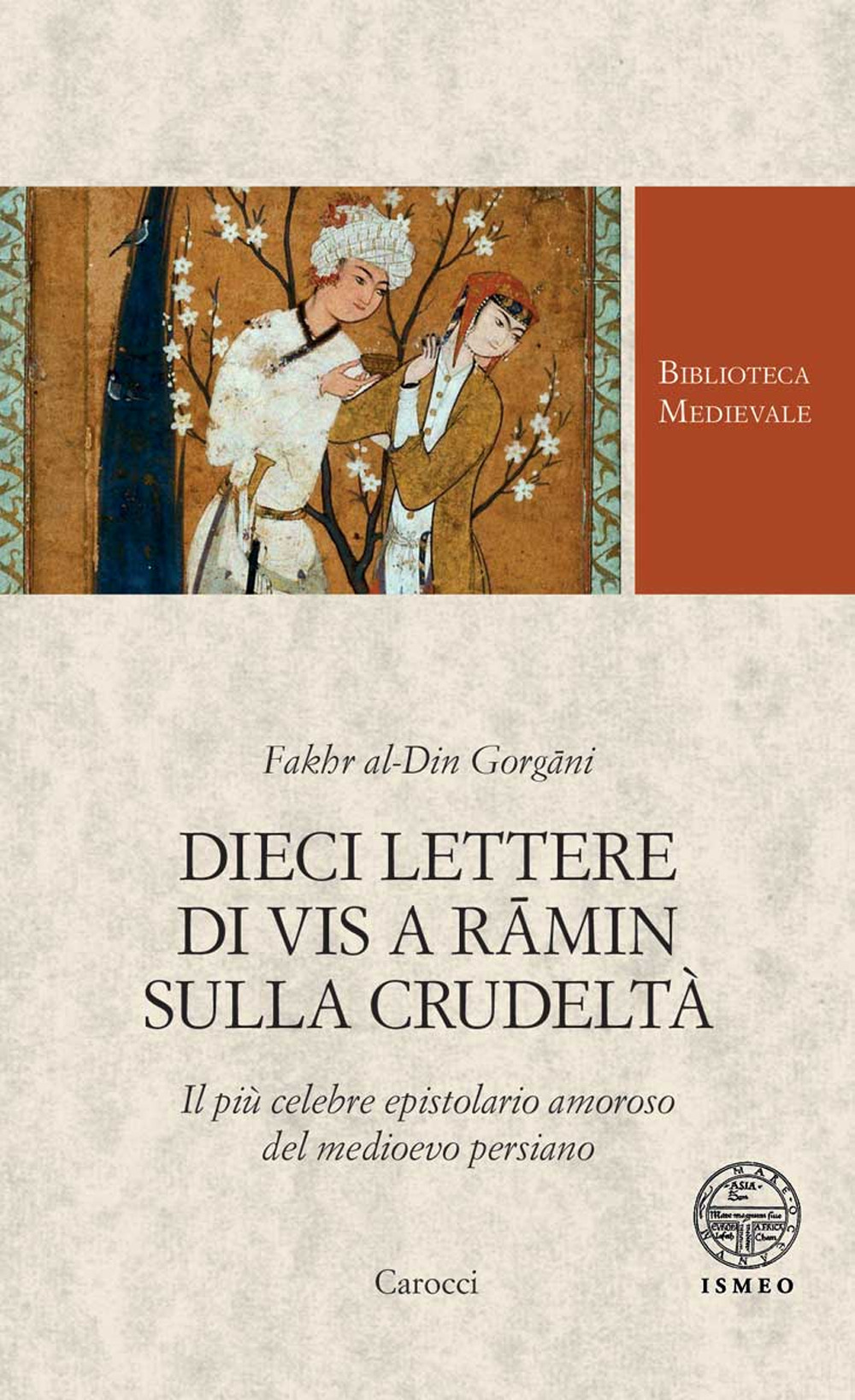Dieci lettere di Vis a Rāmin sulla crudeltà. Il più celebre epistolario amoroso del medioevo persiano