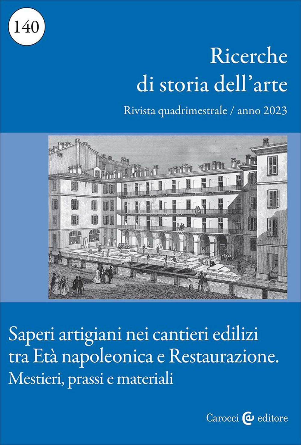 Ricerche di storia dell'arte. Vol. 140: Saperi artigiani nei cantieri edilizi tra Età napoleonica e Restaurazione. Mestieri, prassi e materiali