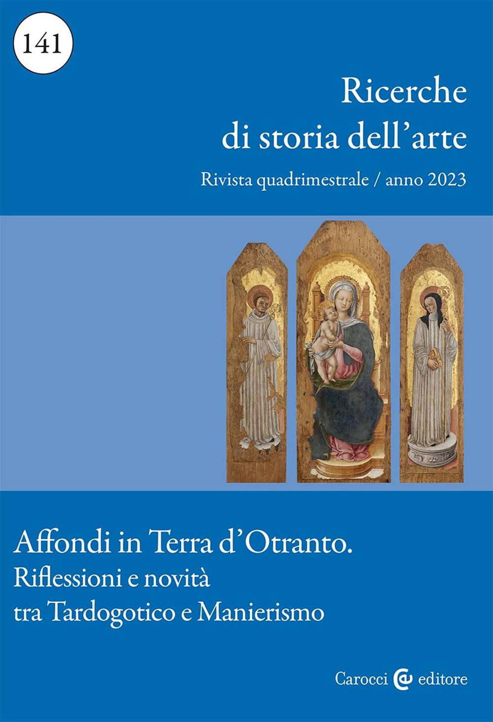 Ricerche di storia dell'arte. Vol. 141: Affondi in Terra d'Otranto. Riflessioni e novità tra Tardogotico e Manierismo