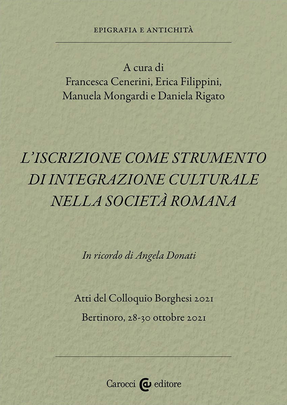 L'iscrizione come strumento di integrazione culturale nella società romana. In ricordo di Angela Donati. Atti del Colloquio Borghesi 2021 (Bertinoro, 28-30 ottobre 2021)