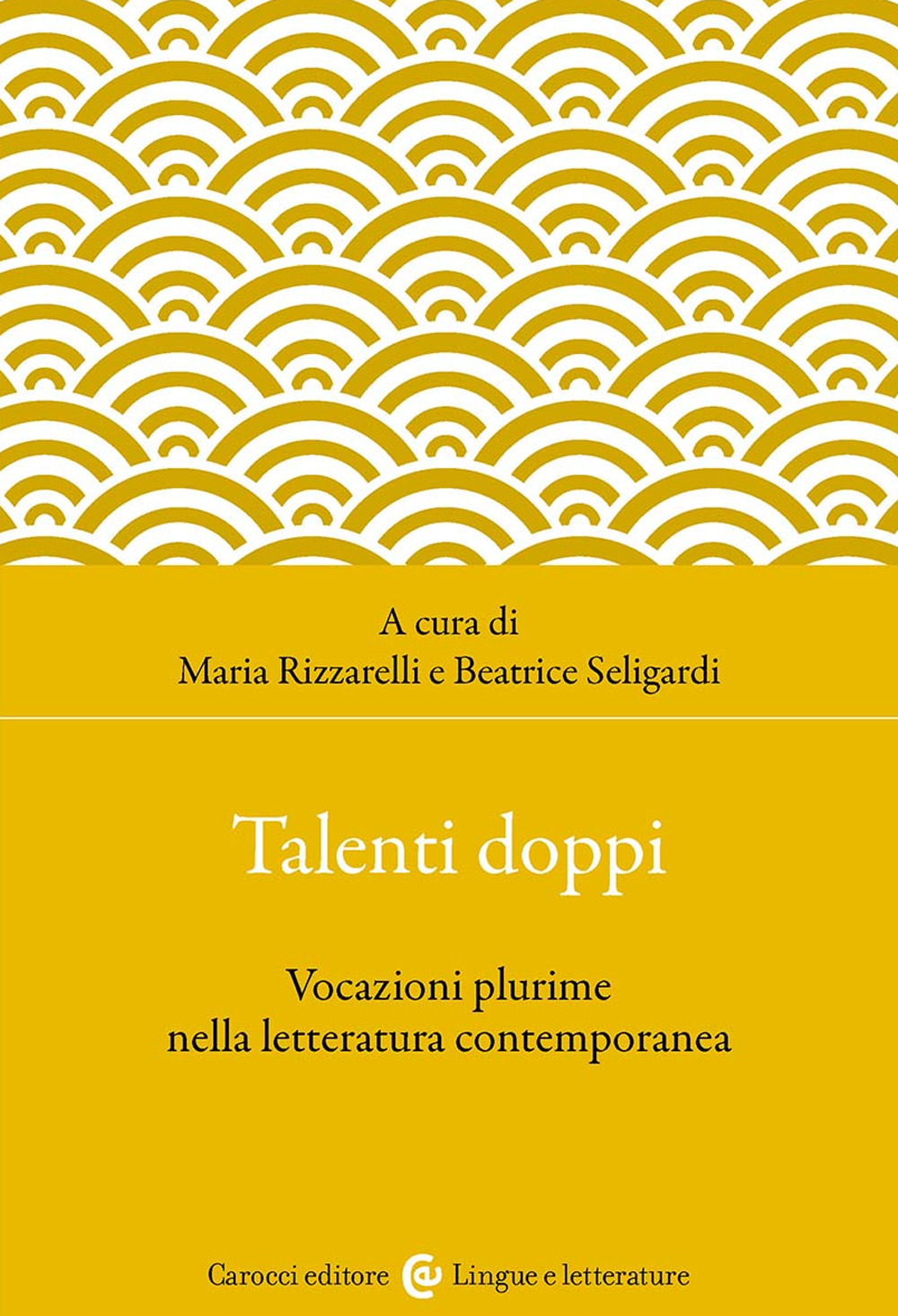 Talenti doppi. Vocazioni plurime nella letteratura contemporanea